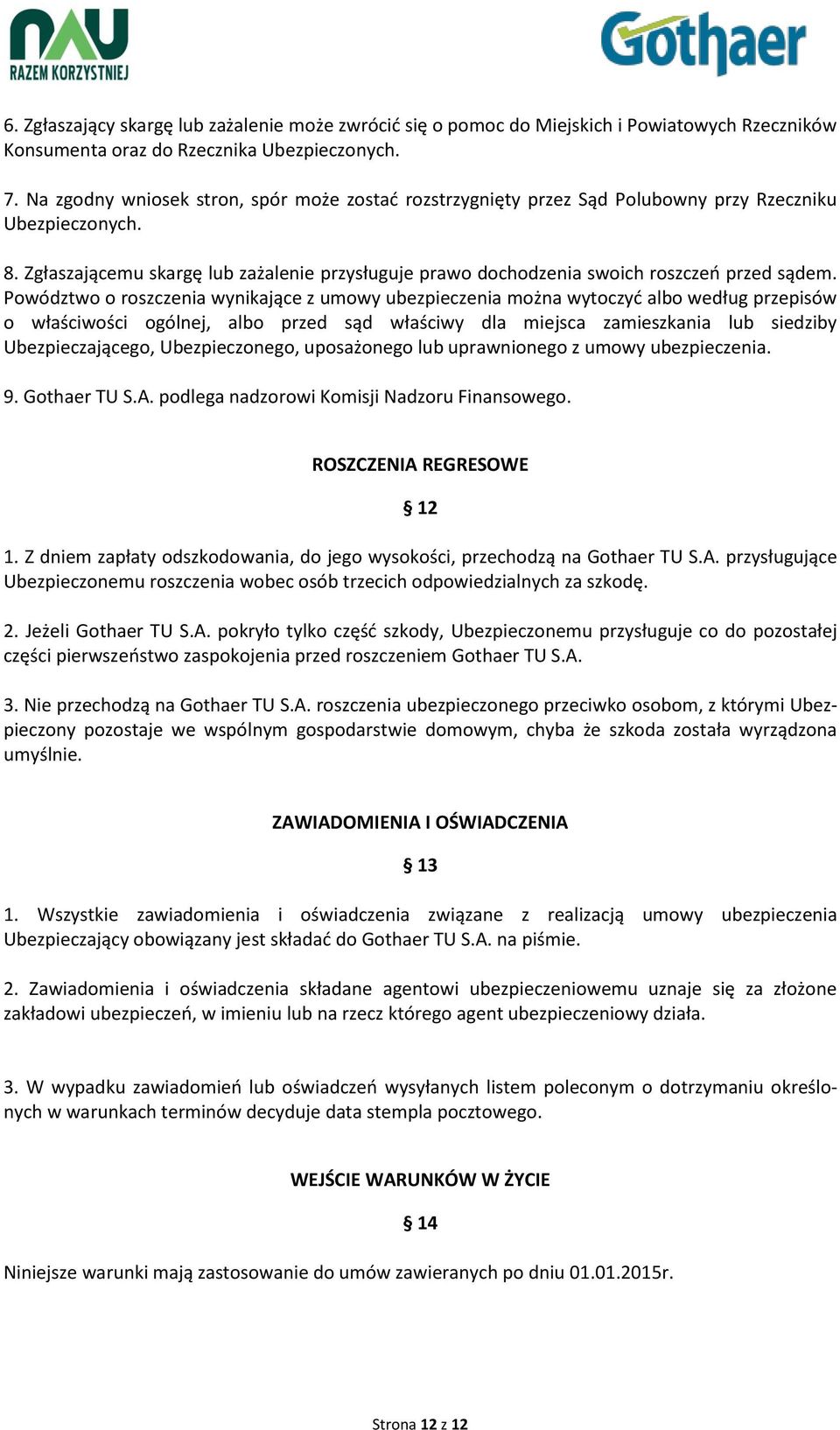 Zgłaszającemu skargę lub zażalenie przysługuje prawo dochodzenia swoich roszczeń przed sądem.