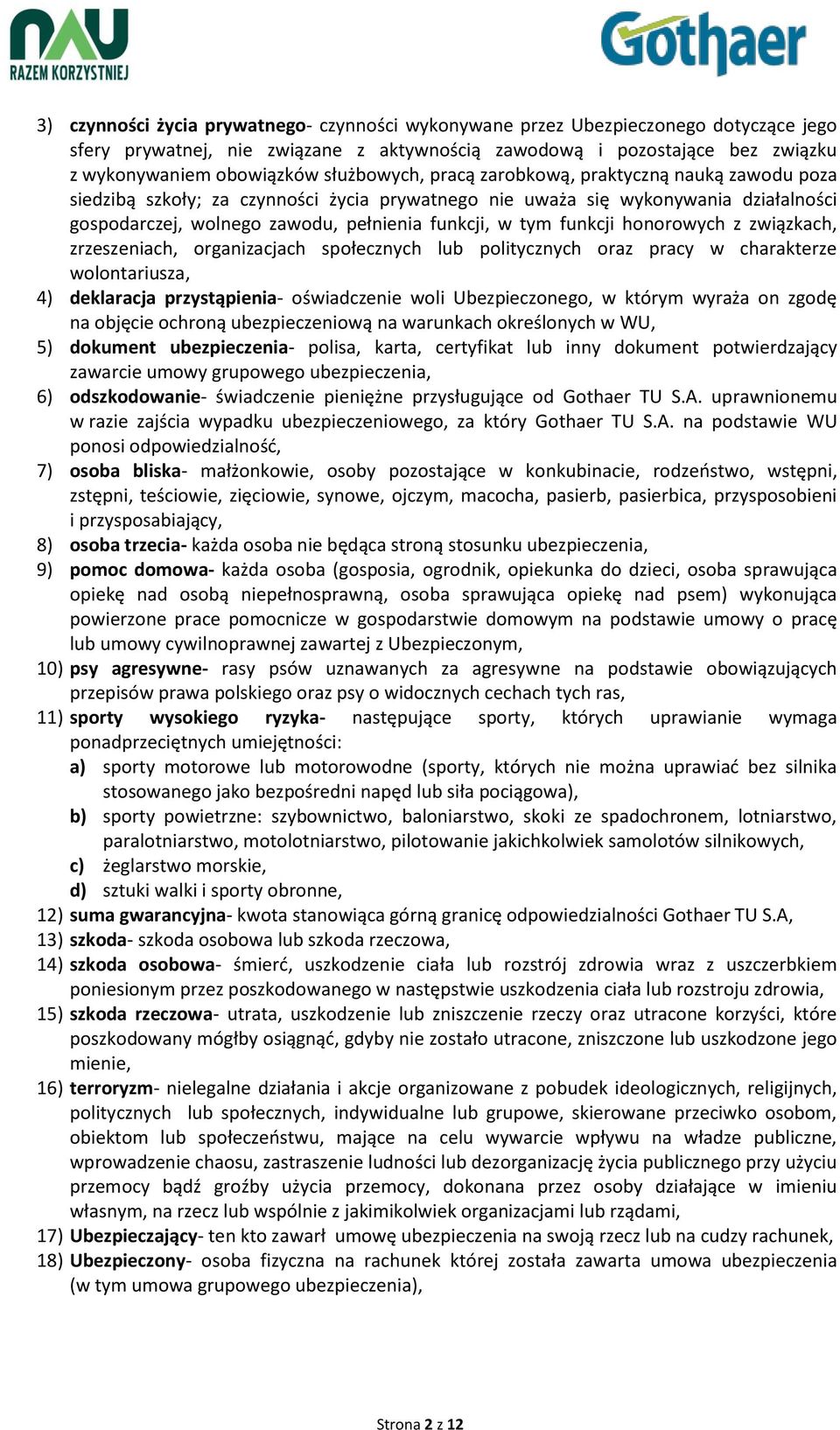 funkcji honorowych z związkach, zrzeszeniach, organizacjach społecznych lub politycznych oraz pracy w charakterze wolontariusza, 4) deklaracja przystąpienia- oświadczenie woli Ubezpieczonego, w