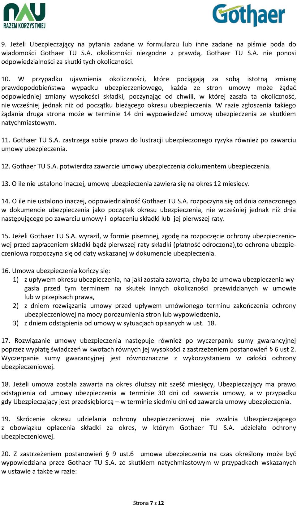 poczynając od chwili, w której zaszła ta okoliczność, nie wcześniej jednak niż od początku bieżącego okresu ubezpieczenia.