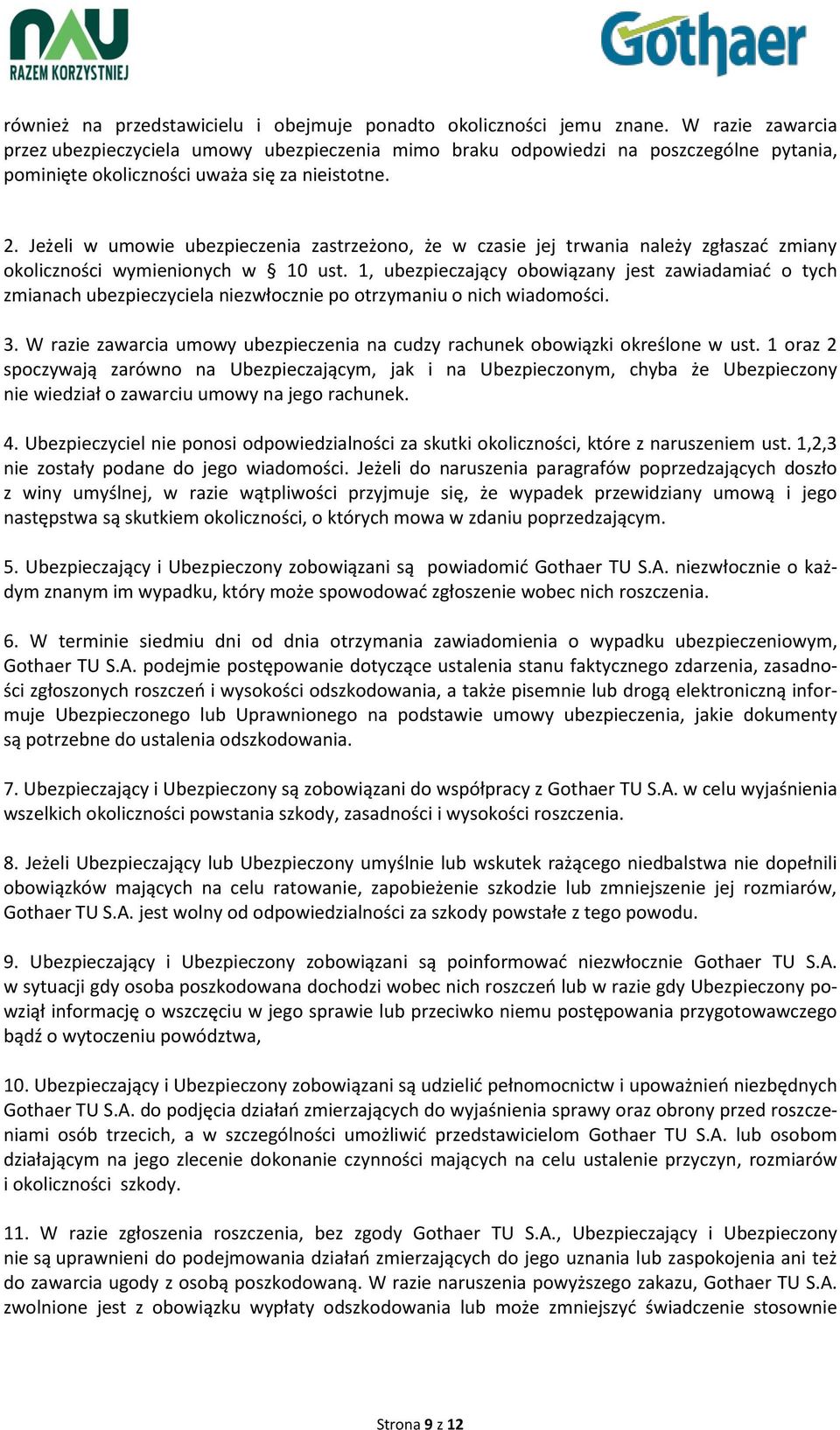 Jeżeli w umowie ubezpieczenia zastrzeżono, że w czasie jej trwania należy zgłaszać zmiany okoliczności wymienionych w 10 ust.