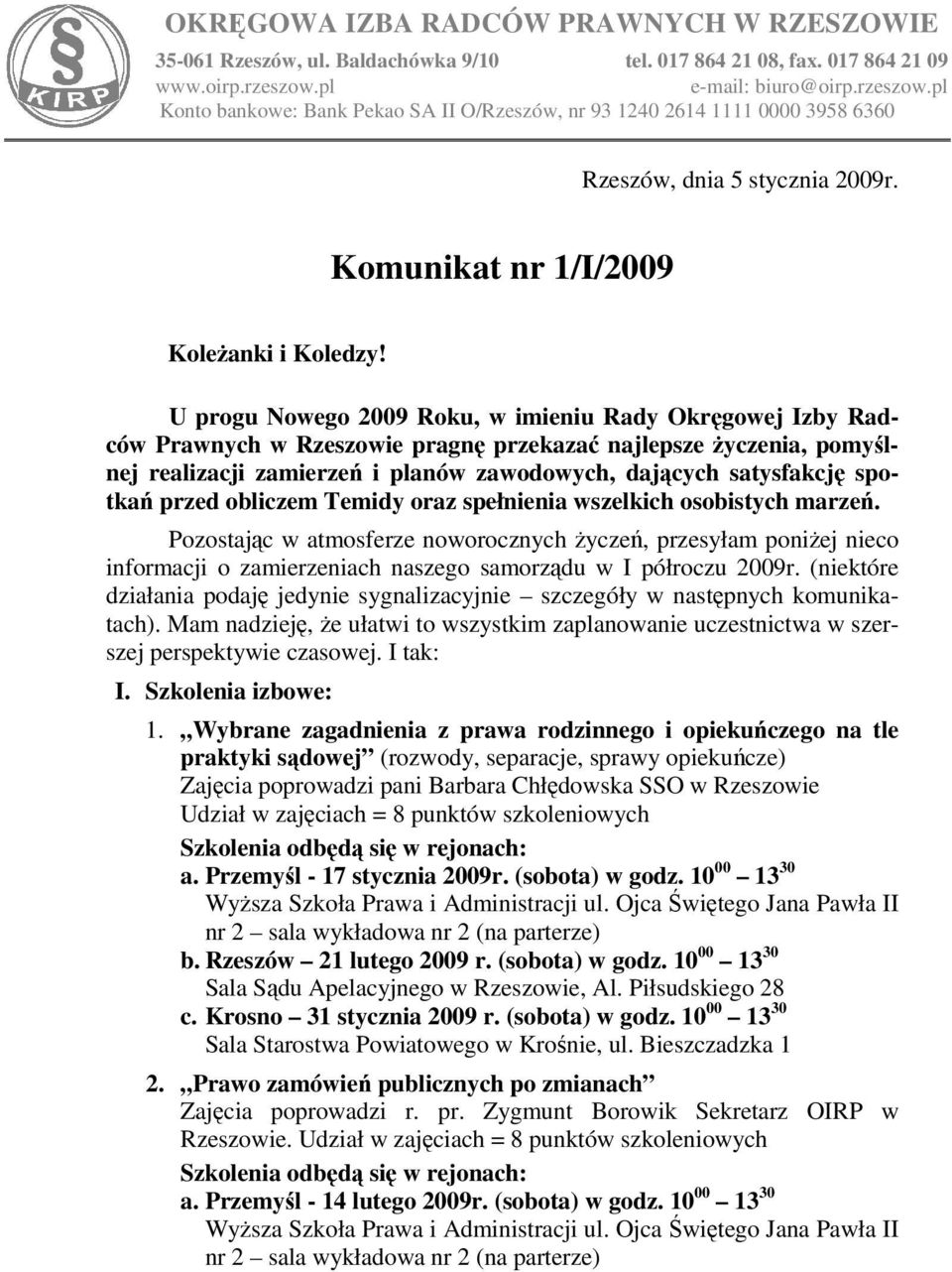 U progu Nowego 2009 Roku, w imieniu Rady Okręgowej Izby Radców Prawnych w Rzeszowie pragnę przekazać najlepsze Ŝyczenia, pomyślnej realizacji zamierzeń i planów zawodowych, dających satysfakcję