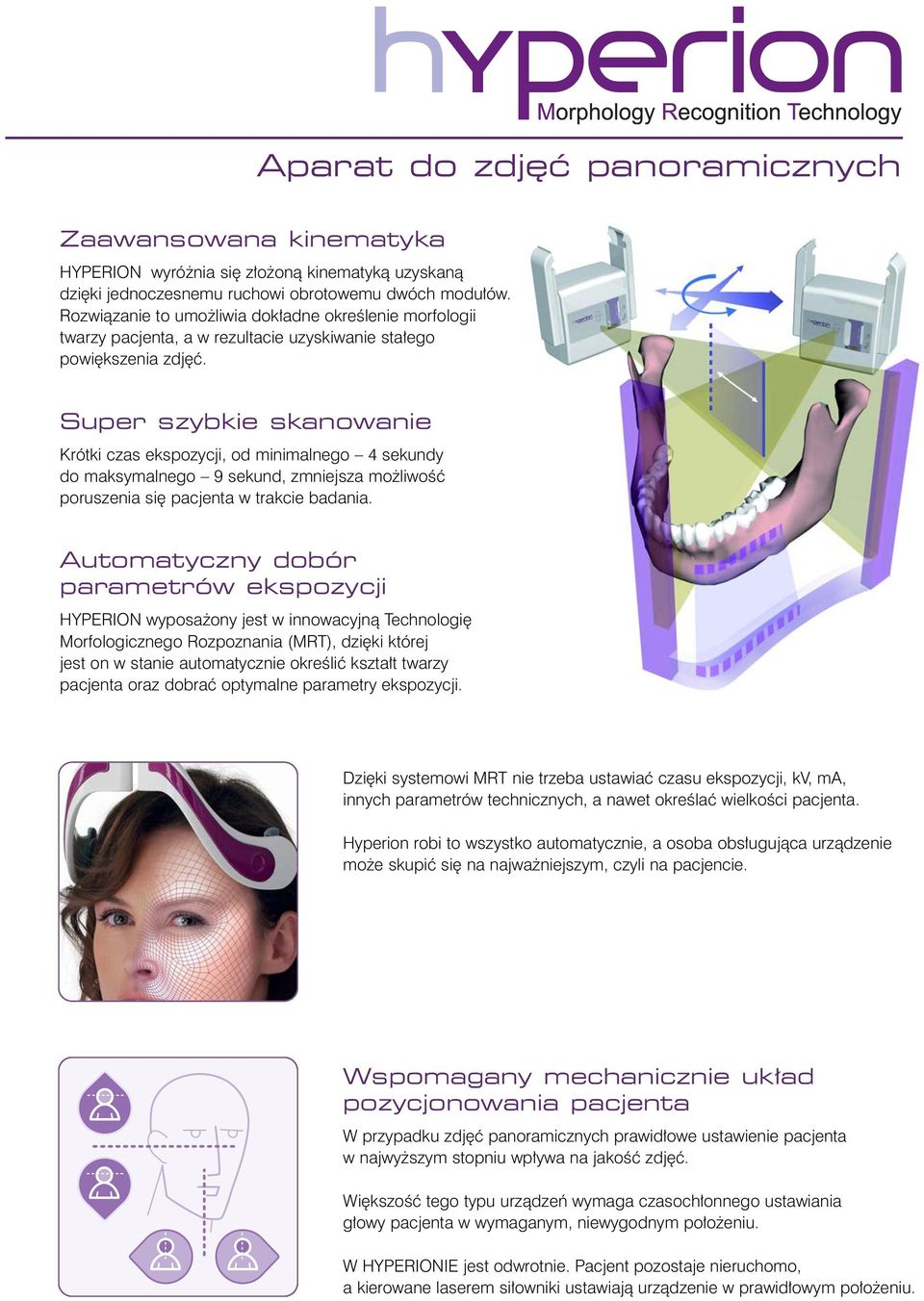 Super szybkie skanowanie Krótki czas ekspozycji, od minimalnego 4 sekundy do maksymalnego 9 sekund, zmniejsza mo liwoêç poruszenia si pacjenta w trakcie badania.