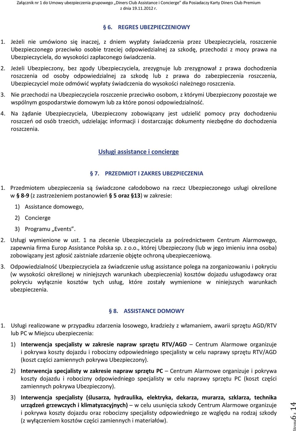 Ubezpieczyciela, do wysokości zapłaconego świadczenia. 2.