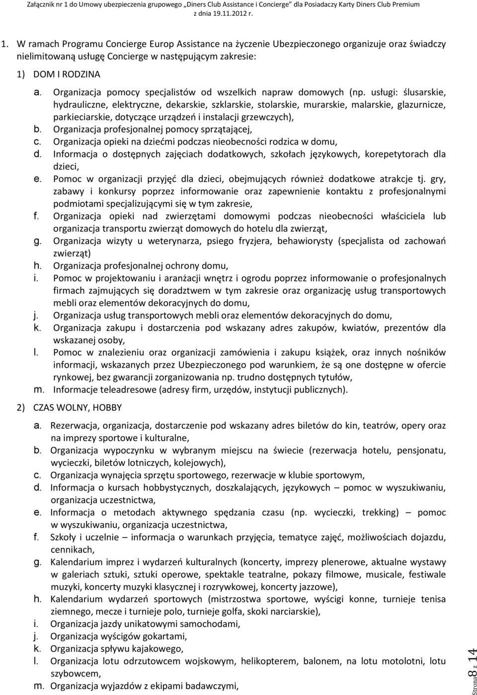 usługi: ślusarskie, hydrauliczne, elektryczne, dekarskie, szklarskie, stolarskie, murarskie, malarskie, glazurnicze, parkieciarskie, dotyczące urządzeń i instalacji grzewczych), b.