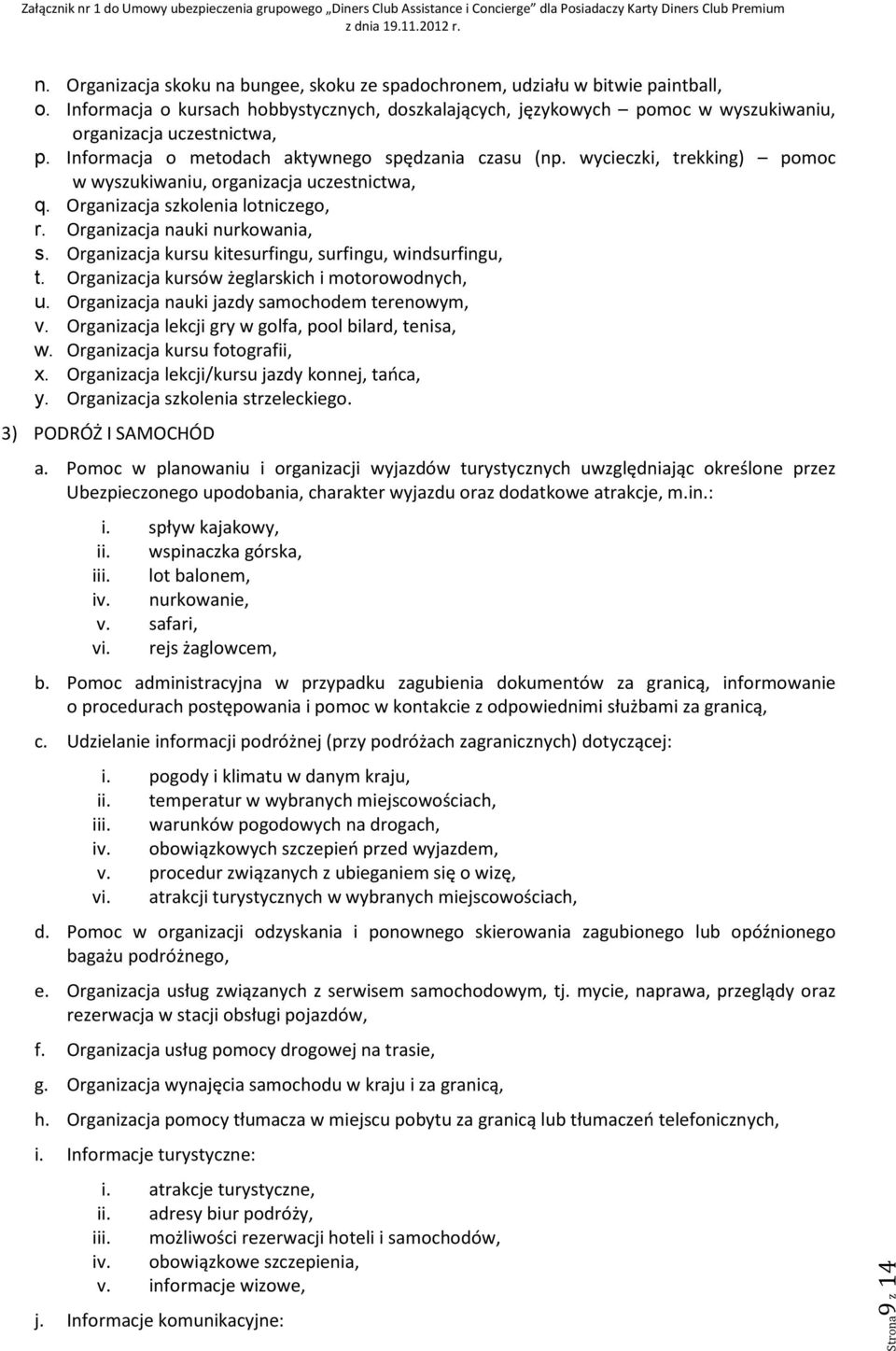 Organizacja kursu kitesurfingu, surfingu, windsurfingu, t. Organizacja kursów żeglarskich i motorowodnych, u. Organizacja nauki jazdy samochodem terenowym, v.