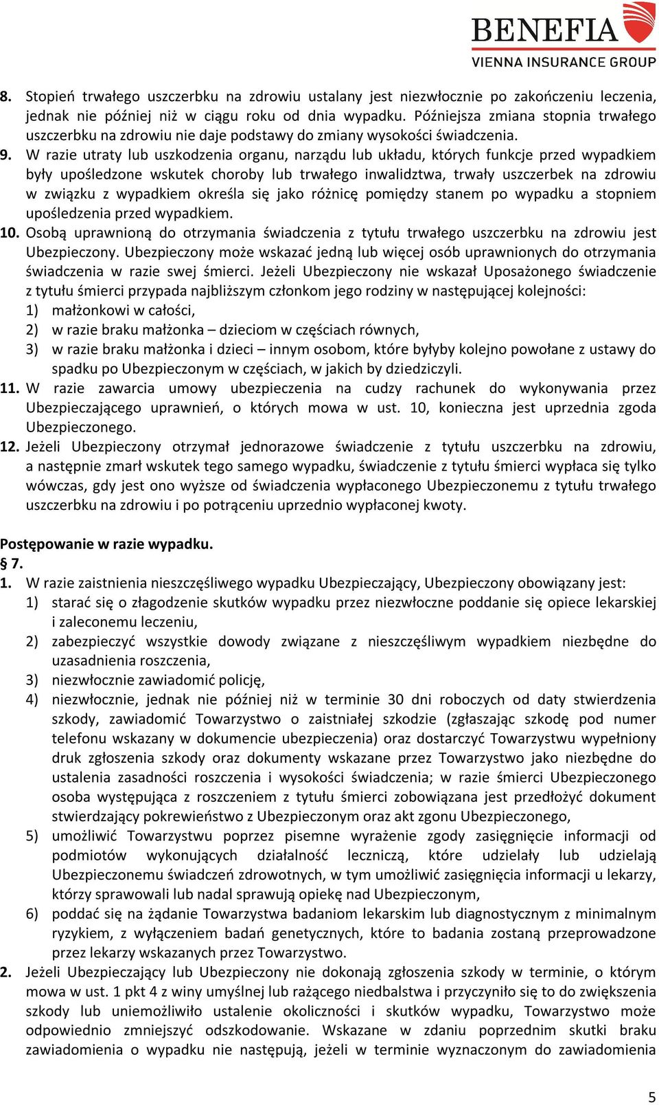 W razie utraty lub uszkodzenia organu, narządu lub układu, których funkcje przed wypadkiem były upośledzone wskutek choroby lub trwałego inwalidztwa, trwały uszczerbek na zdrowiu w związku z