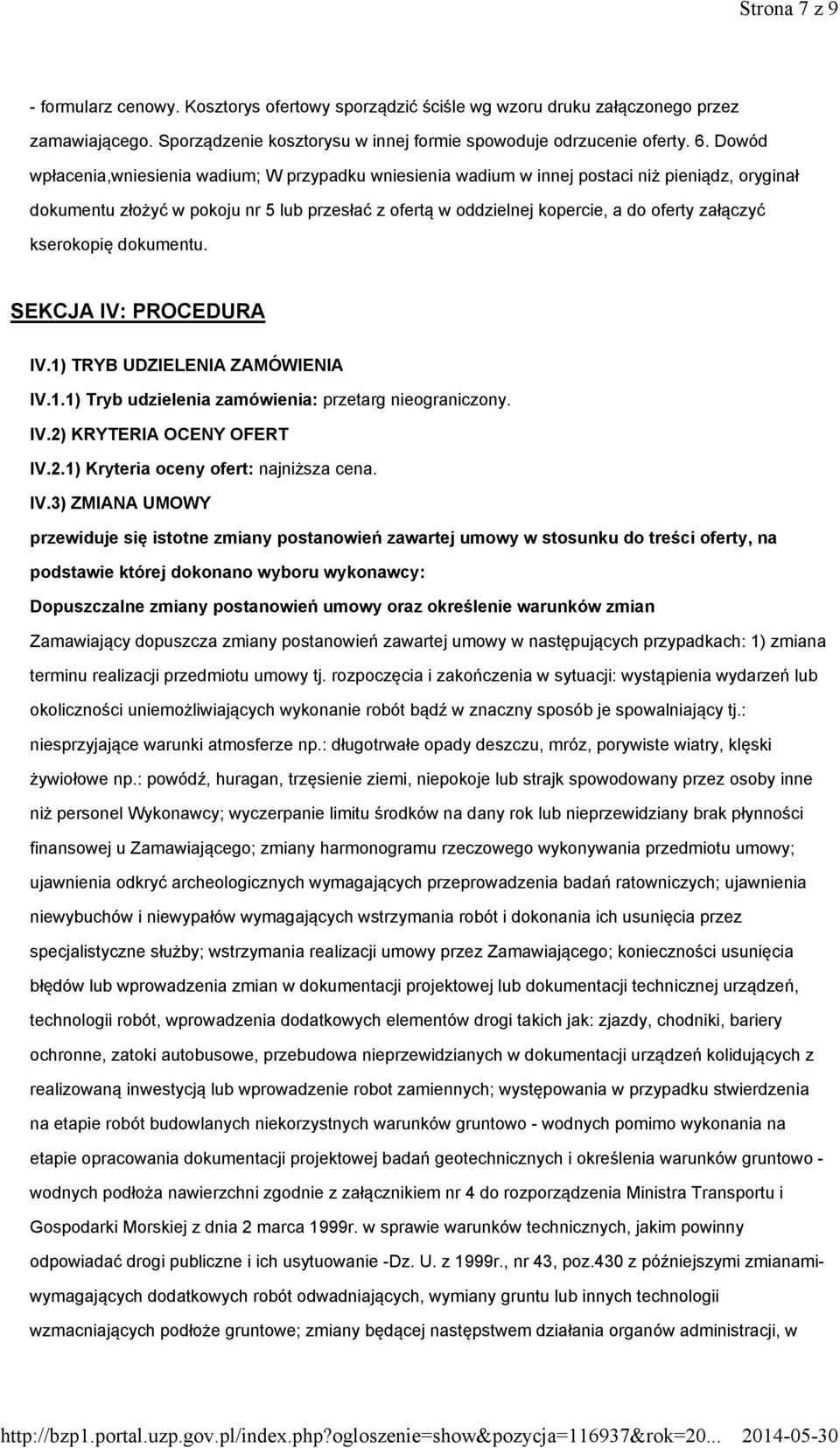załączyć kserokopię dokumentu. SEKCJA IV: PROCEDURA IV.1) TRYB UDZIELENIA ZAMÓWIENIA IV.1.1) Tryb udzielenia zamówienia: przetarg nieograniczony. IV.2) KRYTERIA OCENY OFERT IV.2.1) Kryteria oceny ofert: najniższa cena.