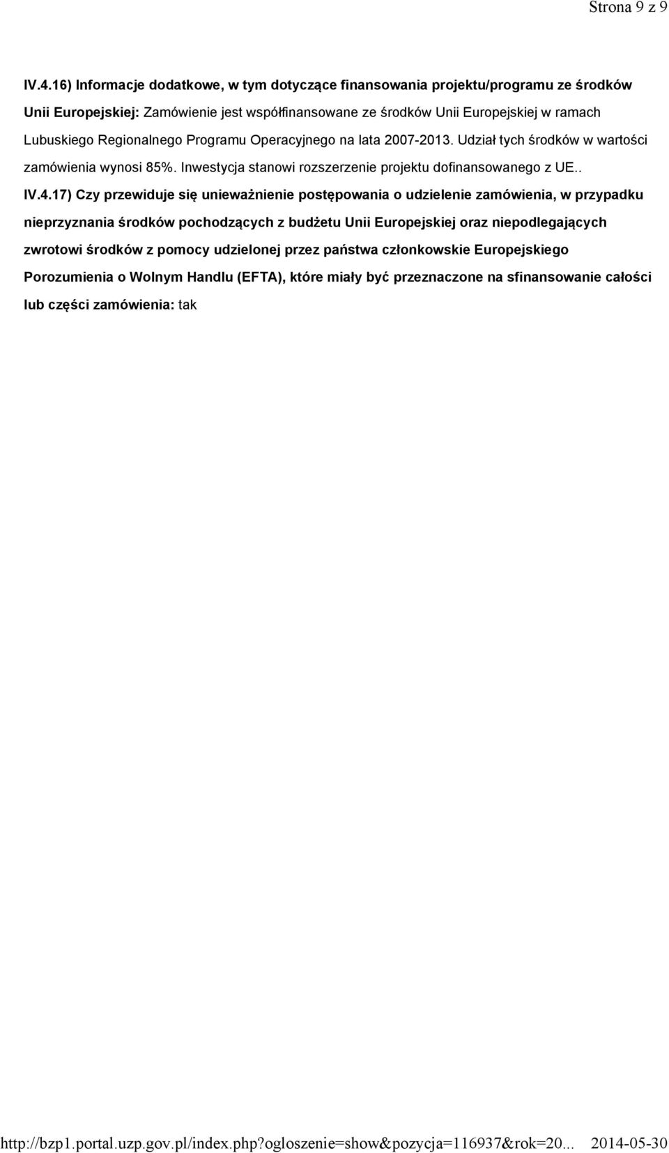Regionalnego Programu Operacyjnego na lata 2007-2013. Udział tych środków w wartości zamówienia wynosi 85%. Inwestycja stanowi rozszerzenie projektu dofinansowanego z UE.. IV.4.