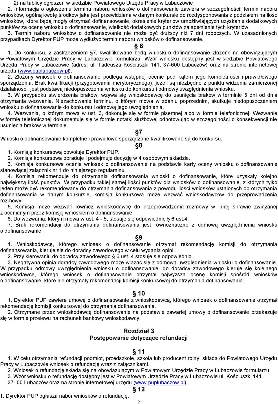 podziałem na ilość wniosków, które będą mogły otrzymać dofinansowanie, określenie kryteriów umożliwiających uzyskanie dodatkowych punktów za ocenę wniosku o dofinansowanie, wielkość dodatkowych
