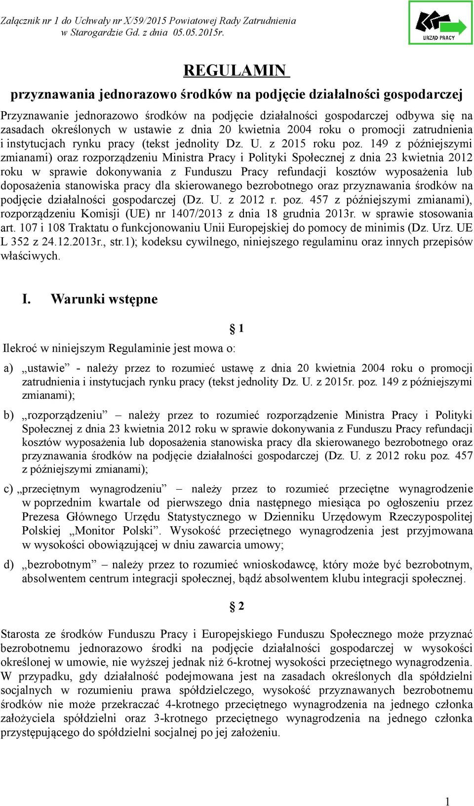 149 z późniejszymi zmianami) oraz rozporządzeniu Ministra Pracy i Polityki Społecznej z dnia 23 kwietnia 2012 roku w sprawie dokonywania z Funduszu Pracy refundacji kosztów wyposażenia lub