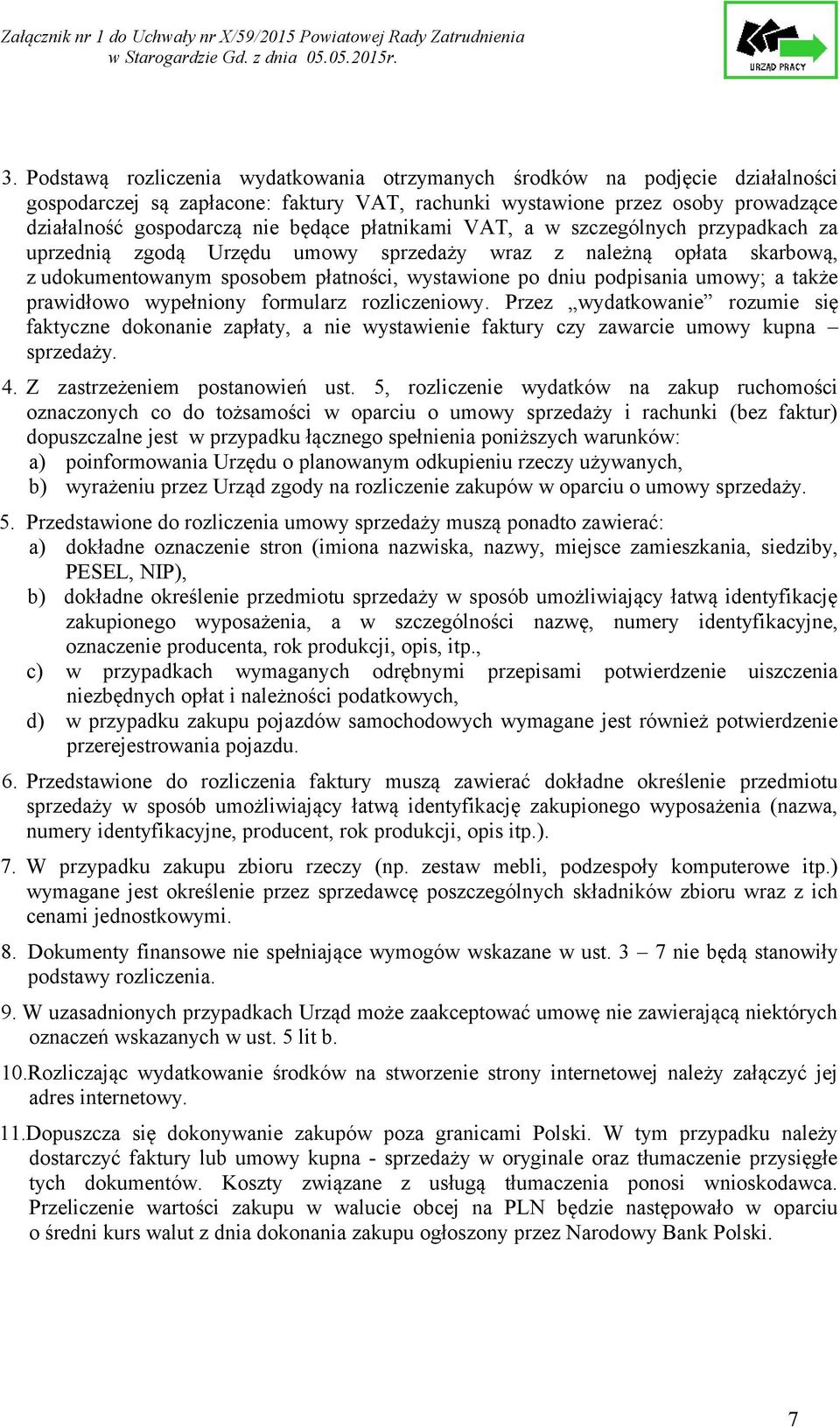 także prawidłowo wypełniony formularz rozliczeniowy. Przez wydatkowanie rozumie się faktyczne dokonanie zapłaty, a nie wystawienie faktury czy zawarcie umowy kupna sprzedaży. 4.