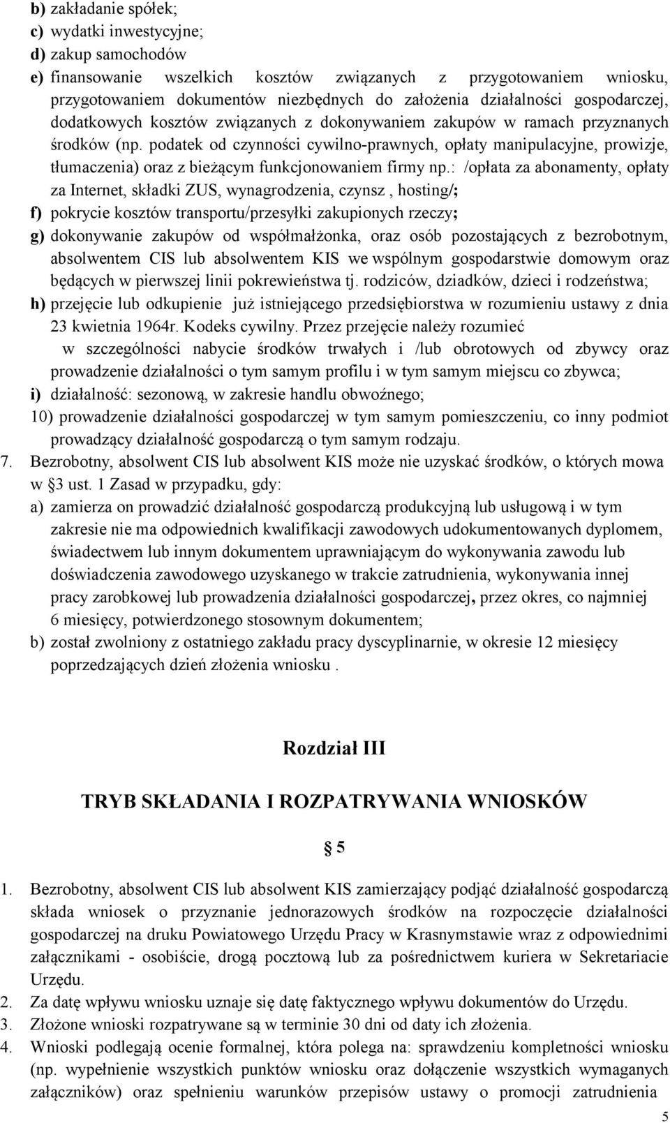 podatek od czynności cywilno-prawnych, opłaty manipulacyjne, prowizje, tłumaczenia) oraz z bieżącym funkcjonowaniem firmy np.