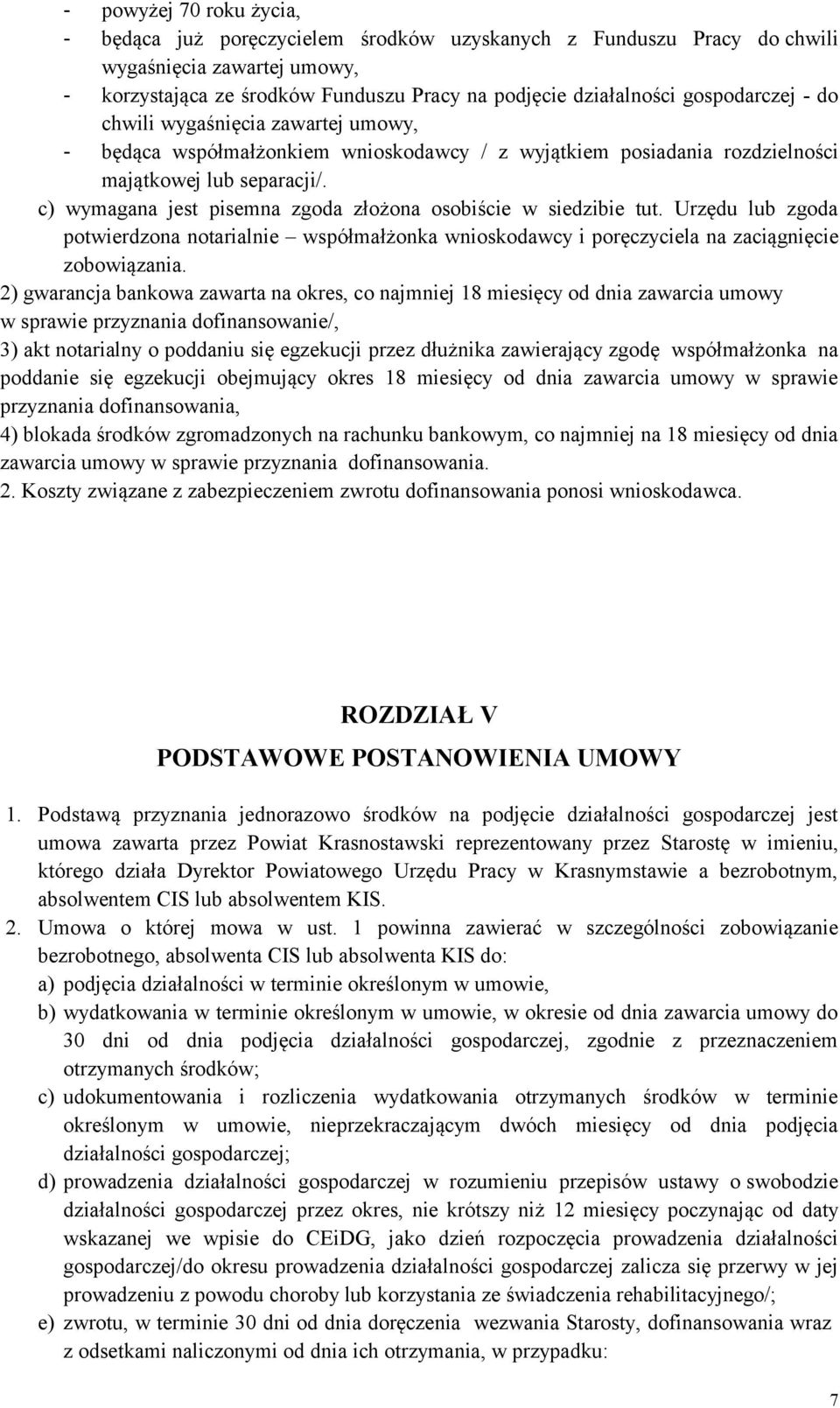 c) wymagana jest pisemna zgoda złożona osobiście w siedzibie tut. Urzędu lub zgoda potwierdzona notarialnie współmałżonka wnioskodawcy i poręczyciela na zaciągnięcie zobowiązania.