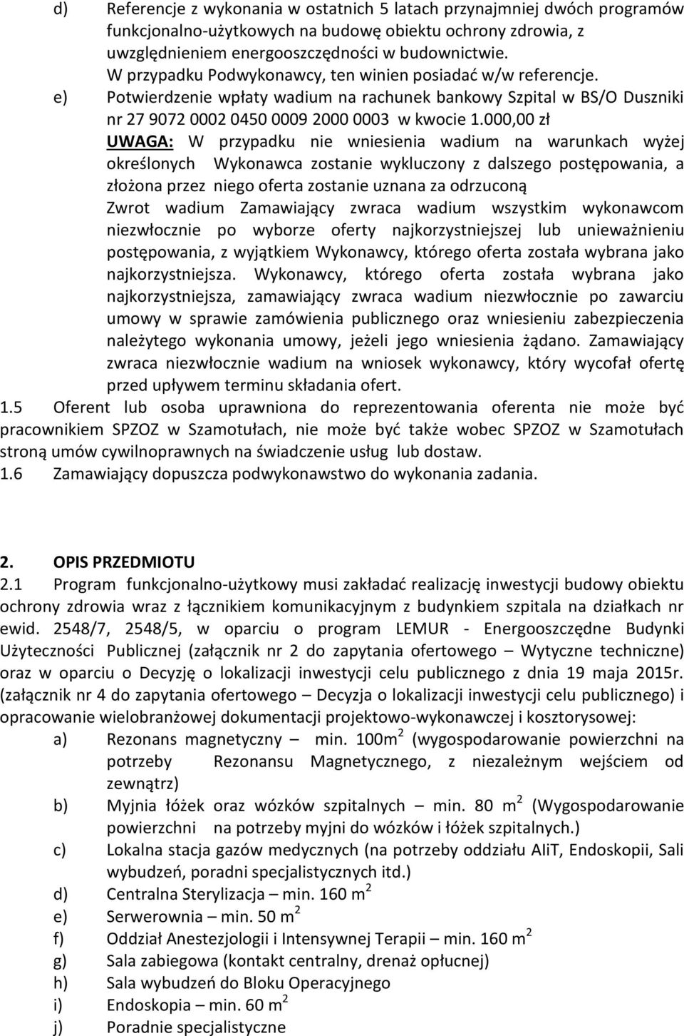 000,00 zł UWAGA: W przypadku nie wniesienia wadium na warunkach wyżej określonych Wykonawca zostanie wykluczony z dalszego postępowania, a złożona przez niego oferta zostanie uznana za odrzuconą