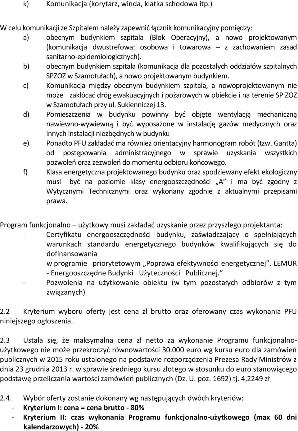 zachowaniem zasad sanitarno-epidemiologicznych). b) obecnym budynkiem szpitala (komunikacja dla pozostałych oddziałów szpitalnych SPZOZ w Szamotułach), a nowo projektowanym budynkiem.