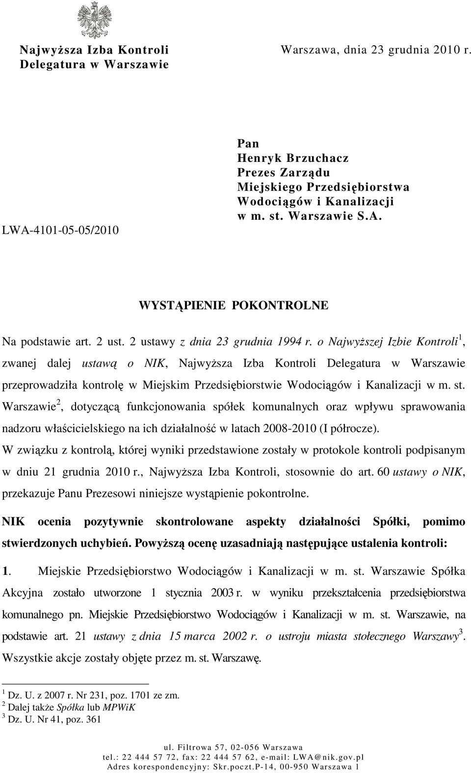 o Najwyższej Izbie Kontroli 1, zwanej dalej ustawą o NIK, Najwyższa Izba Kontroli Delegatura w Warszawie przeprowadziła kontrolę w Miejskim Przedsiębiorstwie Wodociągów i Kanalizacji w m. st.