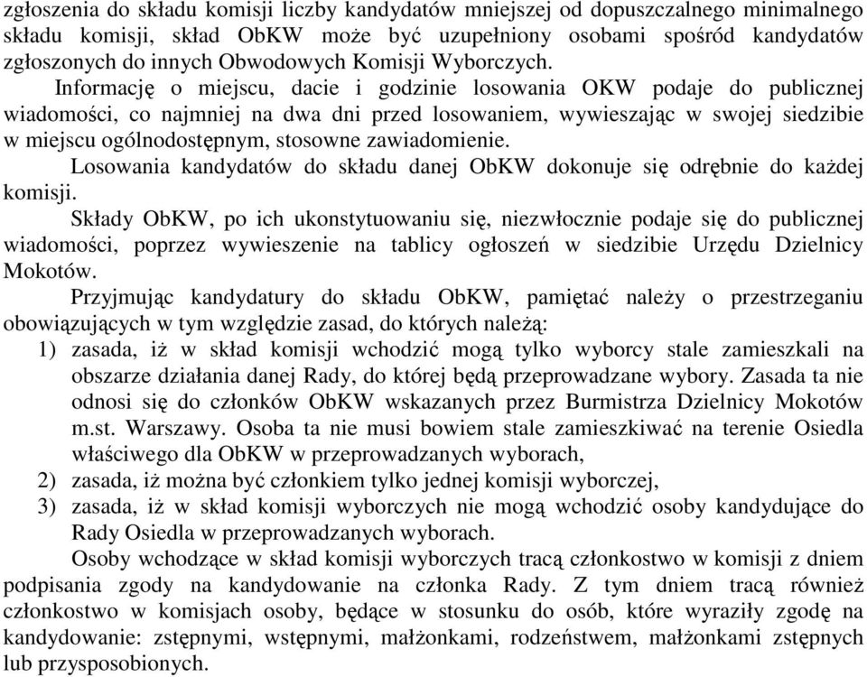 Informację o miejscu, dacie i godzinie losowania OKW podaje do publicznej wiadomości, co najmniej na dwa dni przed losowaniem, wywieszając w swojej siedzibie w miejscu ogólnodostępnym, stosowne