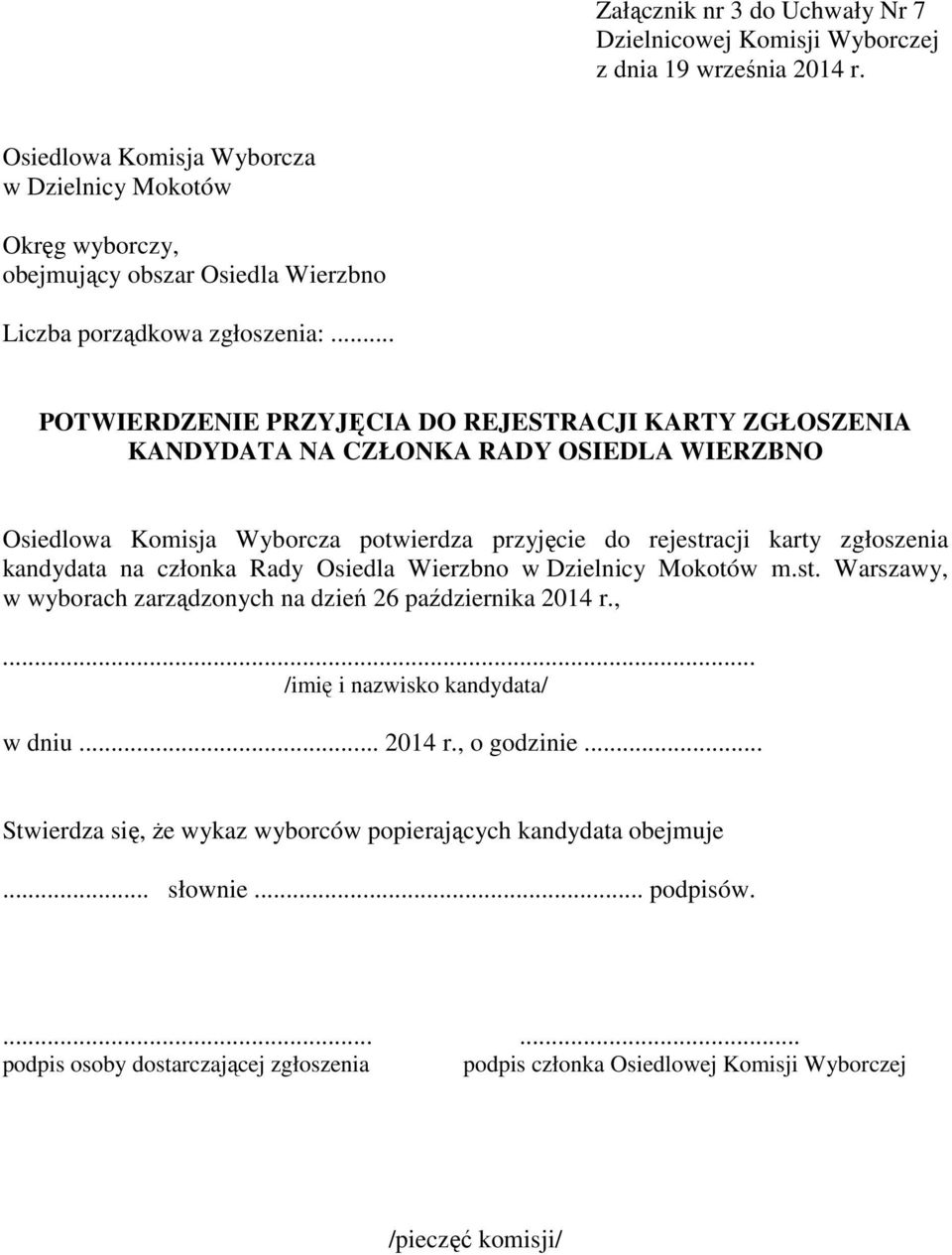 kandydata na członka Rady Osiedla Wierzbno w Dzielnicy Mokotów m.st. Warszawy, w wyborach zarządzonych na dzień 26 października 2014 r.,... /imię i nazwisko kandydata/ w dniu... 2014 r., o godzinie.