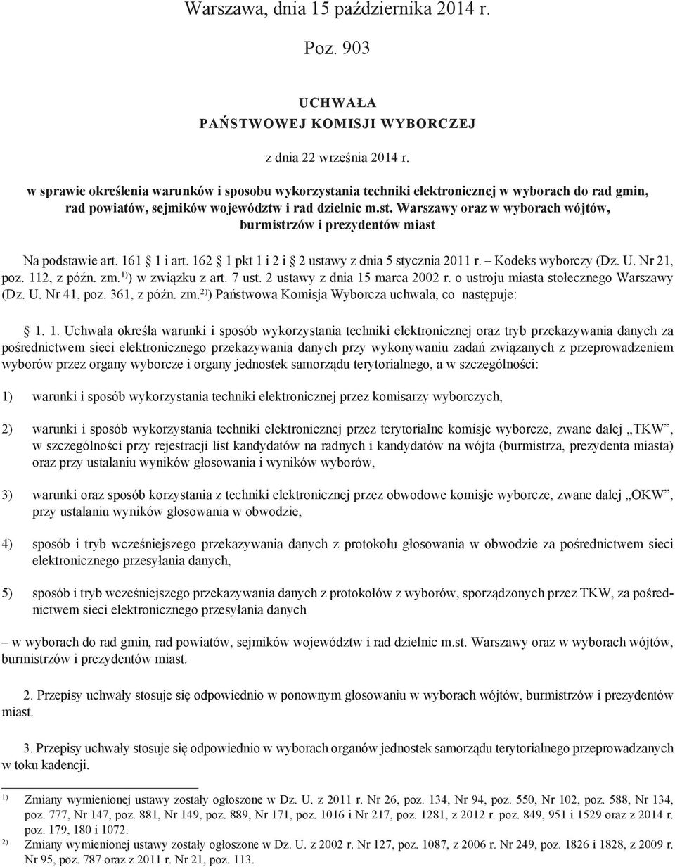 161 1 i art. 162 1 pkt 1 i 2 i 2 ustawy z dnia 5 stycznia 2011 r. Kodeks wyborczy (Dz. U. Nr 21, poz. 112, z późn. zm. 1) ) w związku z art. 7 ust. 2 ustawy z dnia 15 marca 2002 r.