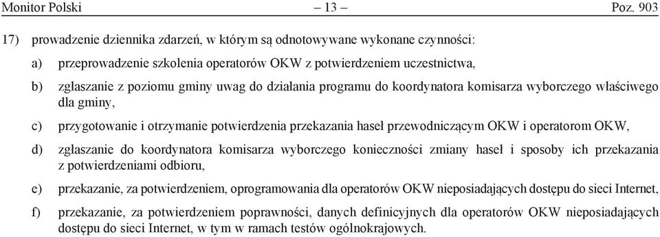 działania programu do koordynatora komisarza wyborczego właściwego dla gminy, c) przygotowanie i otrzymanie potwierdzenia przekazania haseł przewodniczącym OKW i operatorom OKW, d) zgłaszanie do