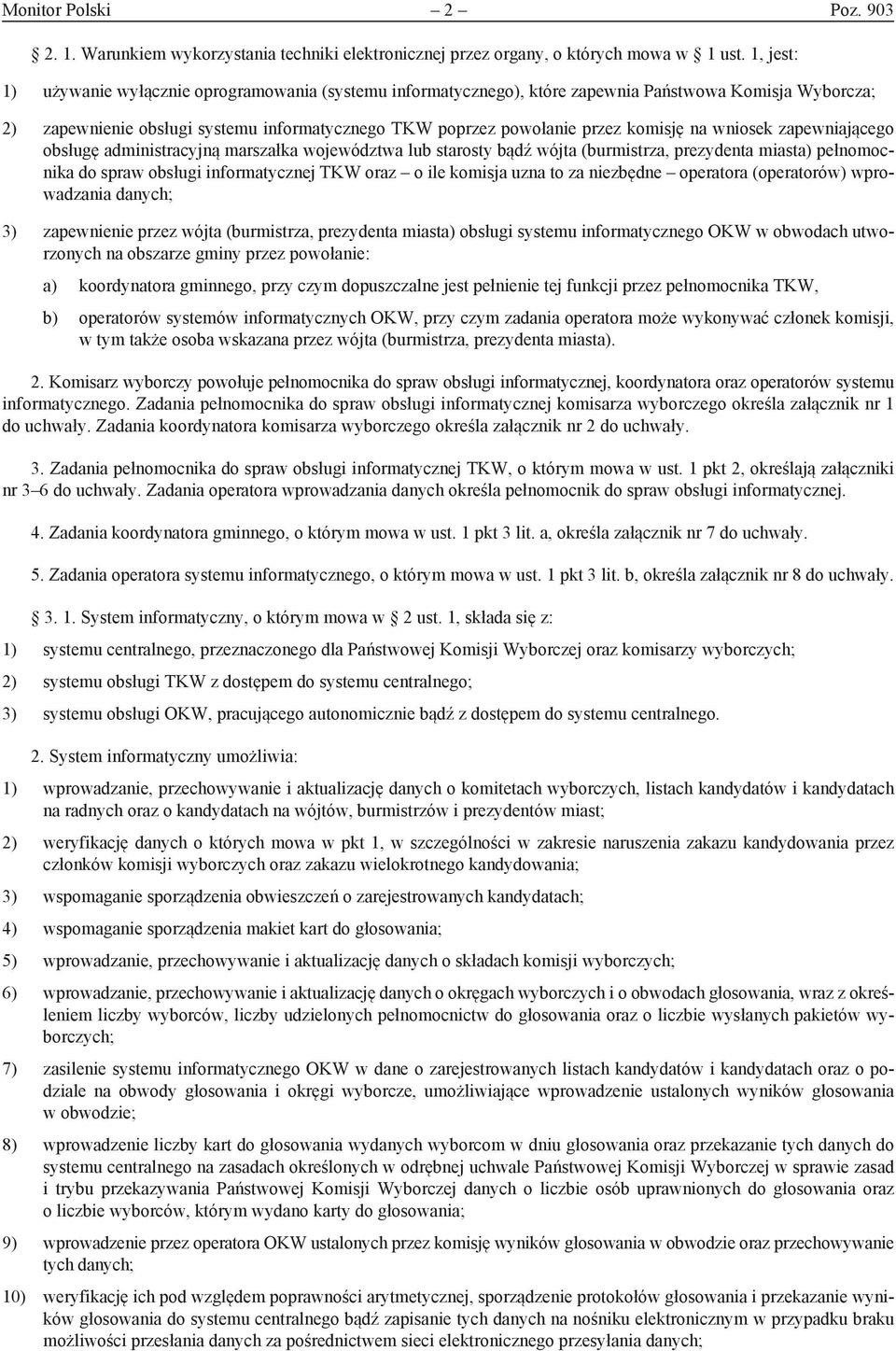 na wniosek zapewniającego obsługę administracyjną marszałka województwa lub starosty bądź wójta (burmistrza, prezydenta miasta) pełnomocnika do spraw obsługi informatycznej TKW oraz o ile komisja