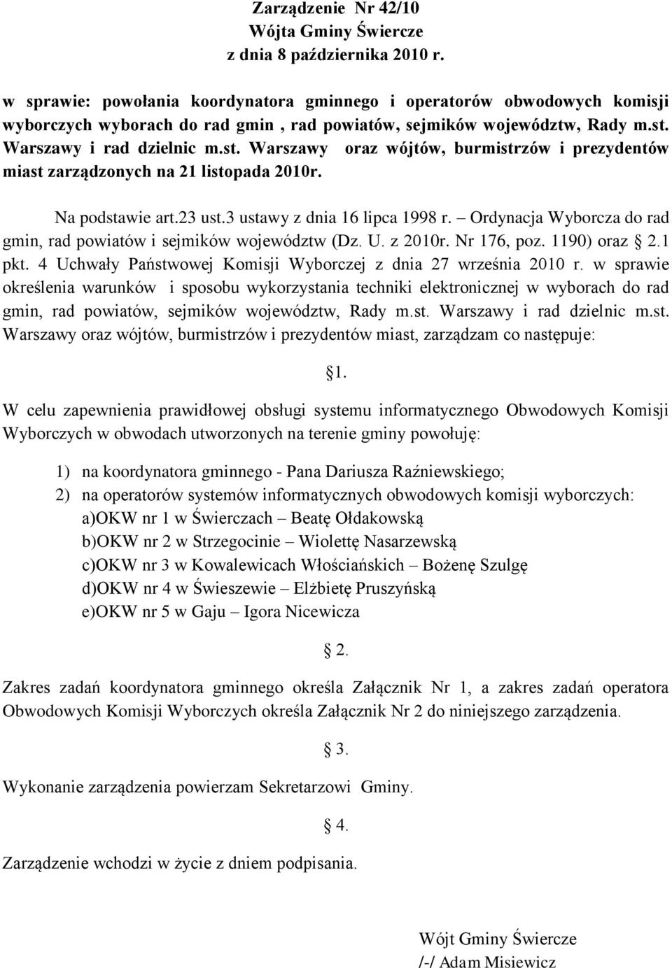 Warszawy i rad dzielnic m.st. Warszawy oraz wójtów, burmistrzów i prezydentów miast zarządzonych na 21 listopada 2010r. Na podstawie art.23 ust.3 ustawy z dnia 16 lipca 1998 r.