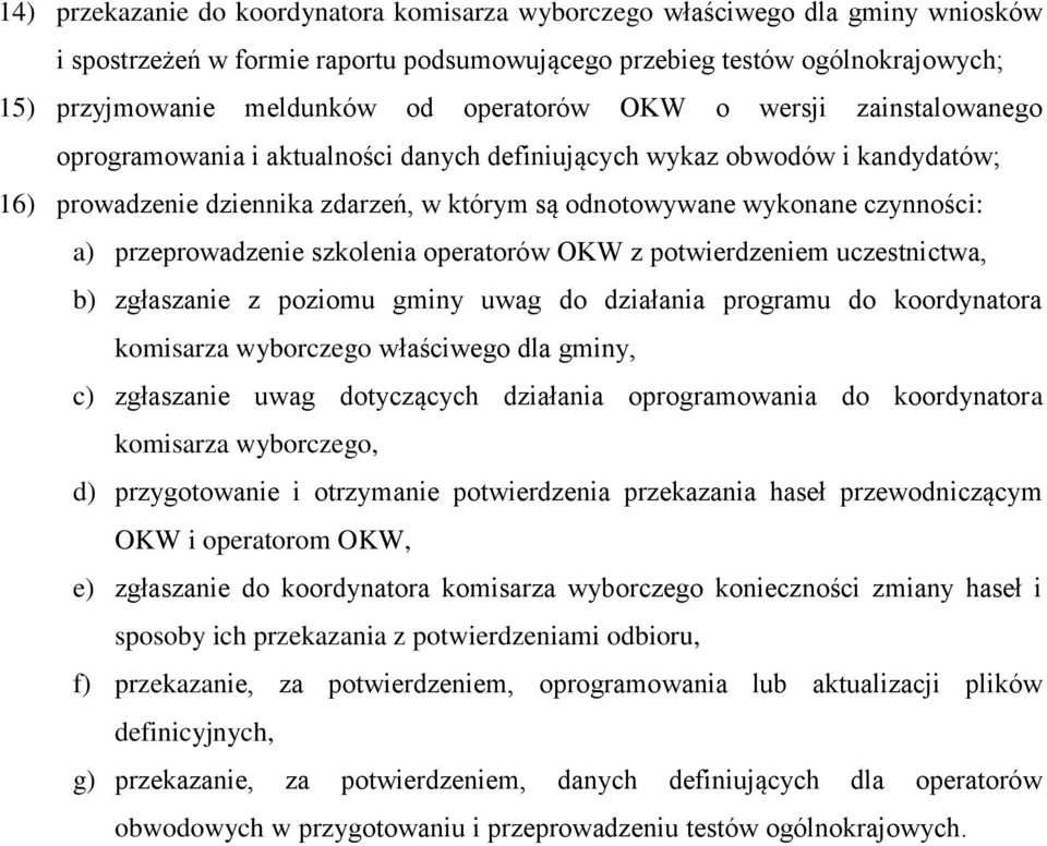 a) przeprowadzenie szkolenia operatorów OKW z potwierdzeniem uczestnictwa, b) zgłaszanie z poziomu gminy uwag do działania programu do koordynatora komisarza wyborczego właściwego dla gminy, c)