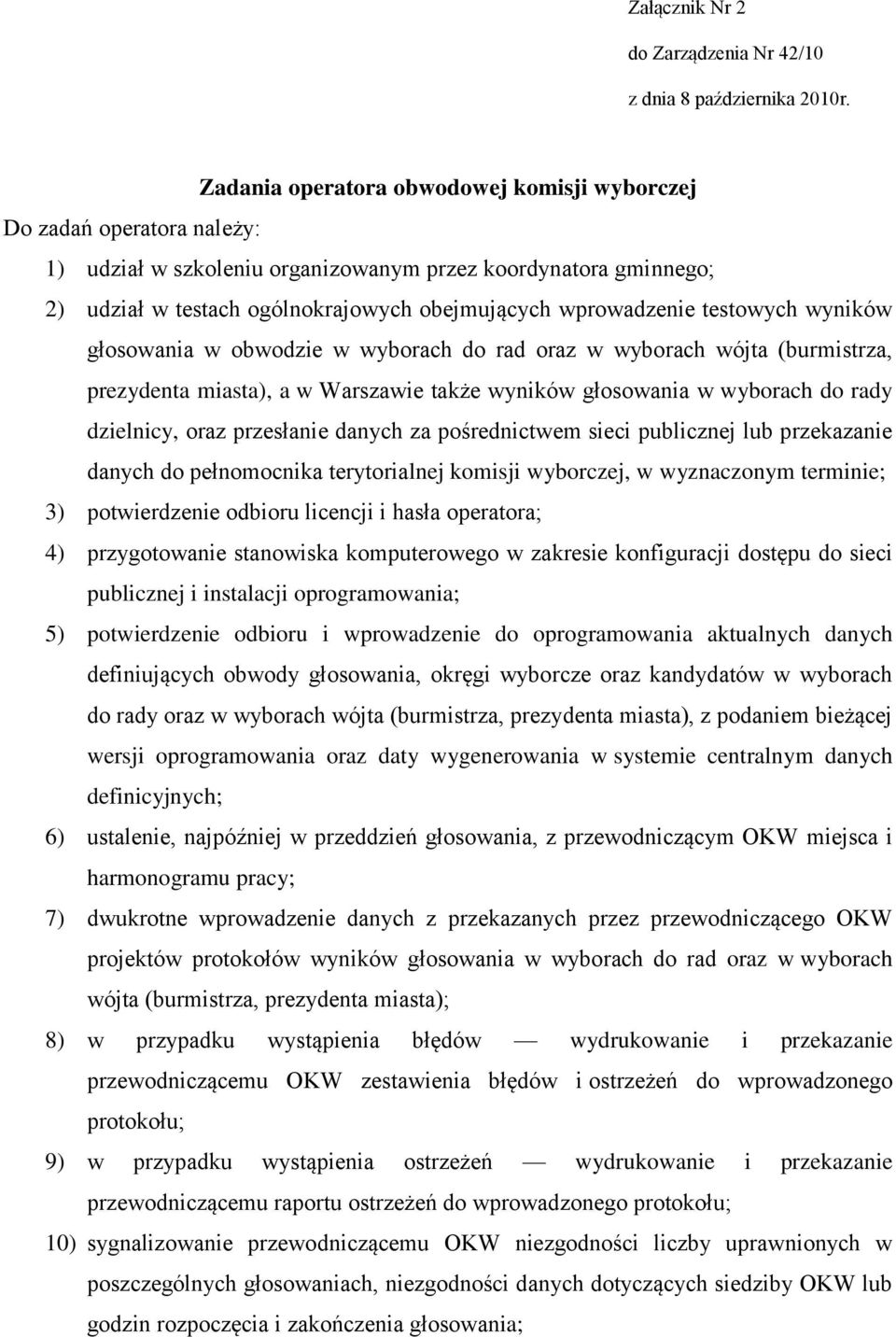 testowych wyników głosowania w obwodzie w wyborach do rad oraz w wyborach wójta (burmistrza, prezydenta miasta), a w Warszawie także wyników głosowania w wyborach do rady dzielnicy, oraz przesłanie