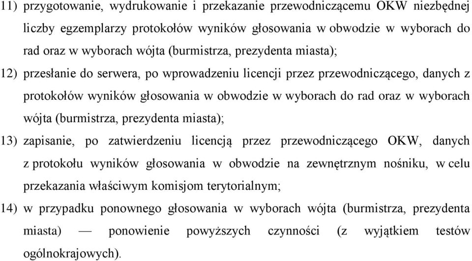 wyborach wójta (burmistrza, prezydenta miasta); 13) zapisanie, po zatwierdzeniu licencją przez przewodniczącego OKW, danych z protokołu wyników głosowania w obwodzie na zewnętrznym nośniku,