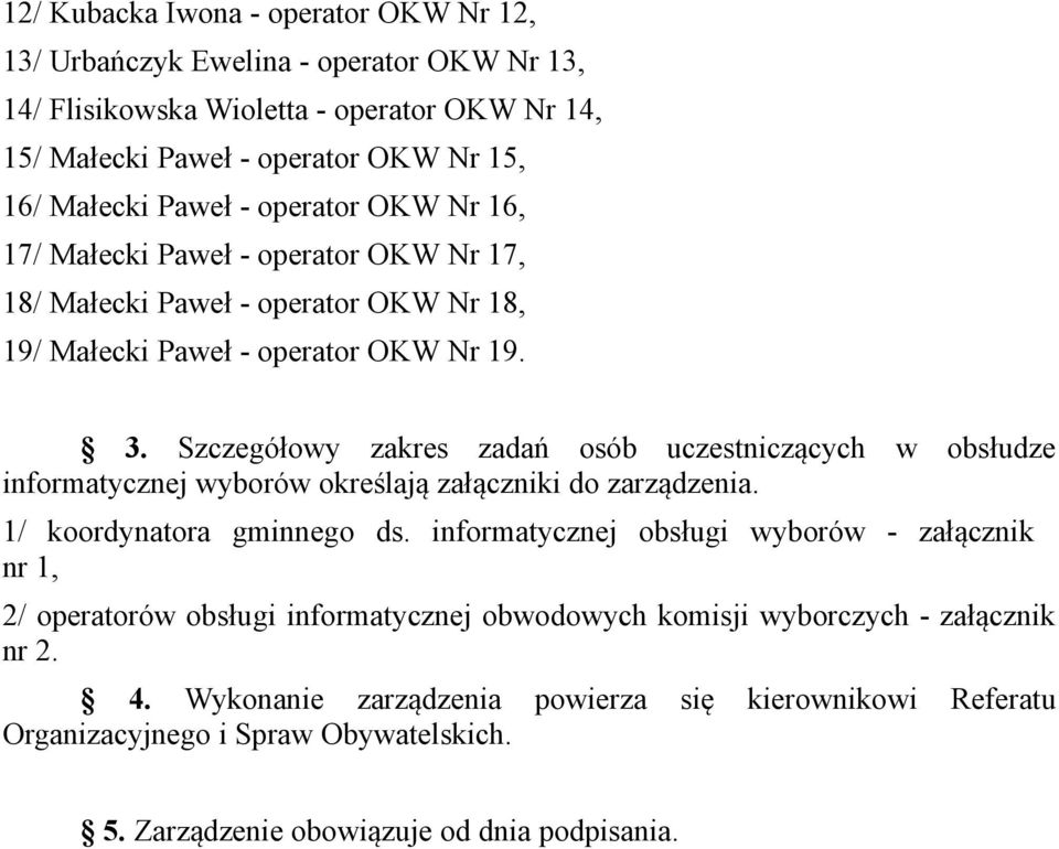 Szczegółowy zakres zadań osób uczestniczących w obsłudze informatycznej wyborów określają załączniki do zarządzenia. 1/ koordynatora gminnego ds.