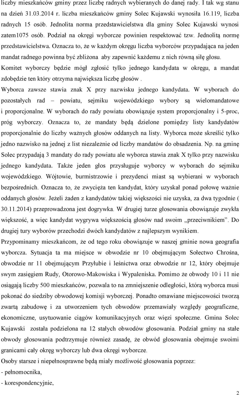 Oznacza to, że w każdym okręgu liczba wyborców przypadająca na jeden mandat radnego powinna być zbliżona aby zapewnić każdemu z nich równą siłę głosu.