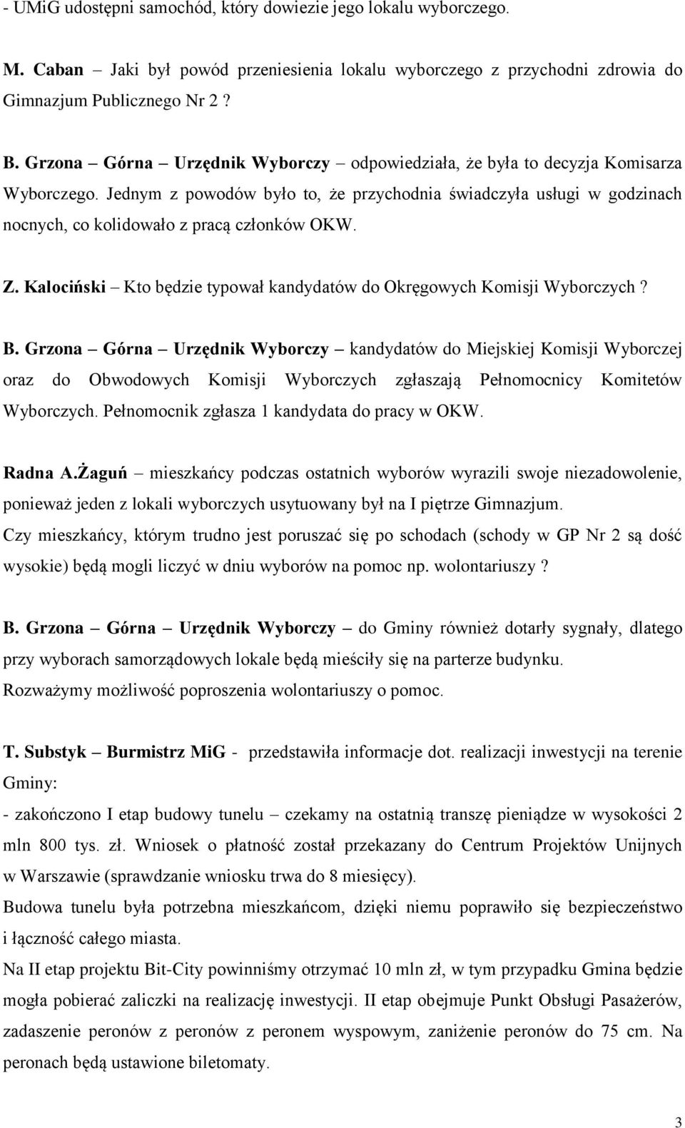 Jednym z powodów było to, że przychodnia świadczyła usługi w godzinach nocnych, co kolidowało z pracą członków OKW. Z. Kalociński Kto będzie typował kandydatów do Okręgowych Komisji Wyborczych? B.