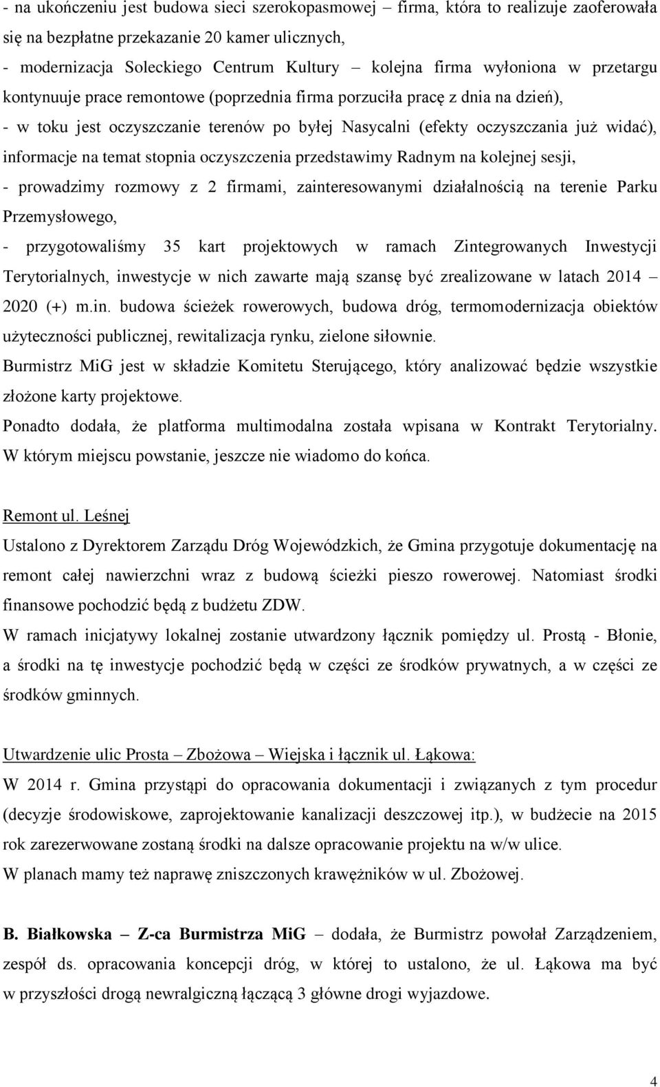 na temat stopnia oczyszczenia przedstawimy Radnym na kolejnej sesji, - prowadzimy rozmowy z 2 firmami, zainteresowanymi działalnością na terenie Parku Przemysłowego, - przygotowaliśmy 35 kart