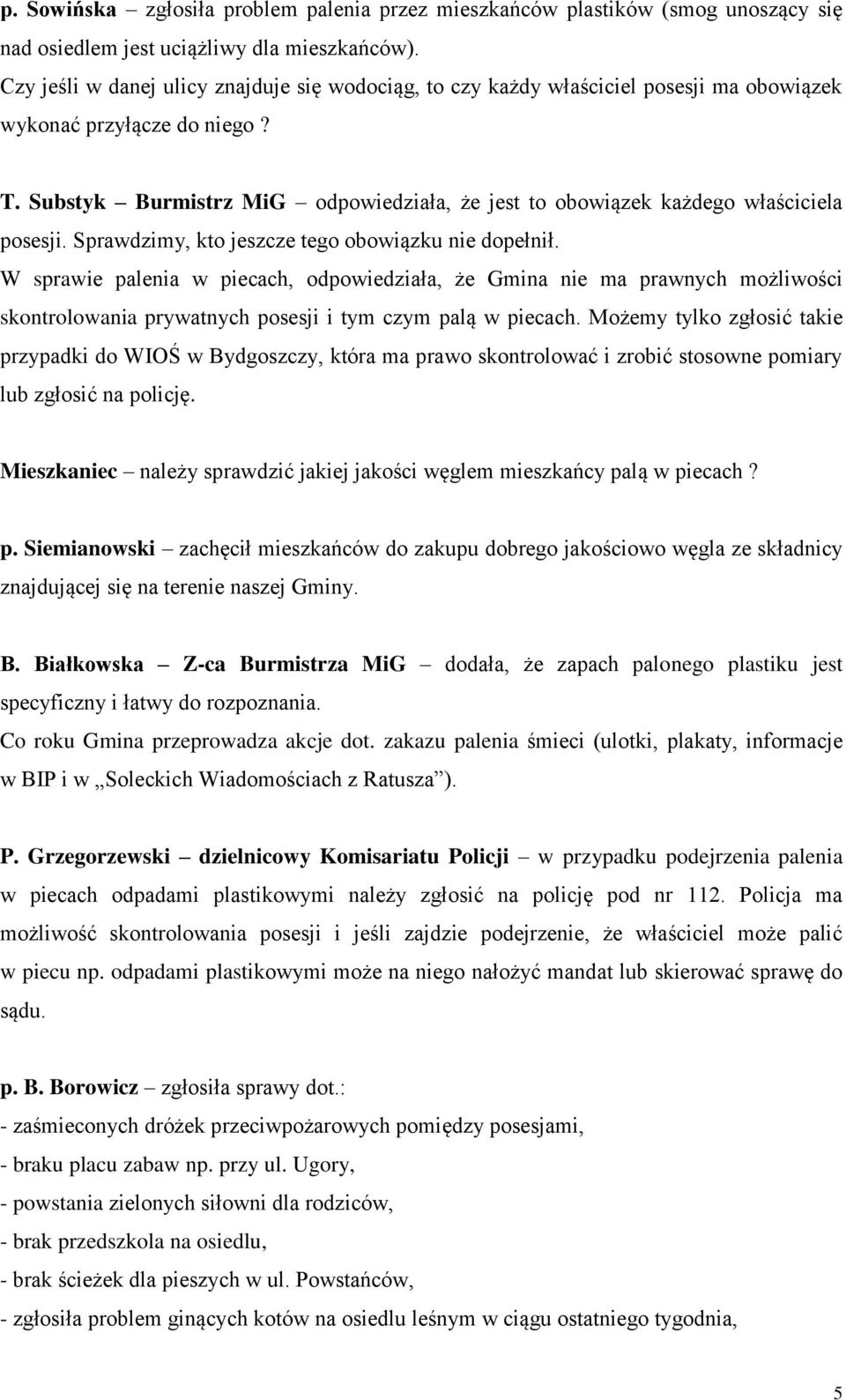 Substyk Burmistrz MiG odpowiedziała, że jest to obowiązek każdego właściciela posesji. Sprawdzimy, kto jeszcze tego obowiązku nie dopełnił.