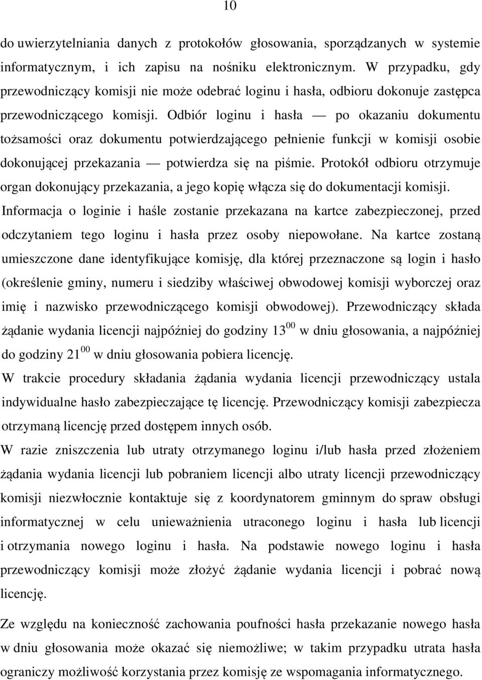 Odbiór loginu i hasła po okazaniu dokumentu tożsamości oraz dokumentu potwierdzającego pełnienie funkcji w komisji osobie dokonującej przekazania potwierdza się na piśmie.