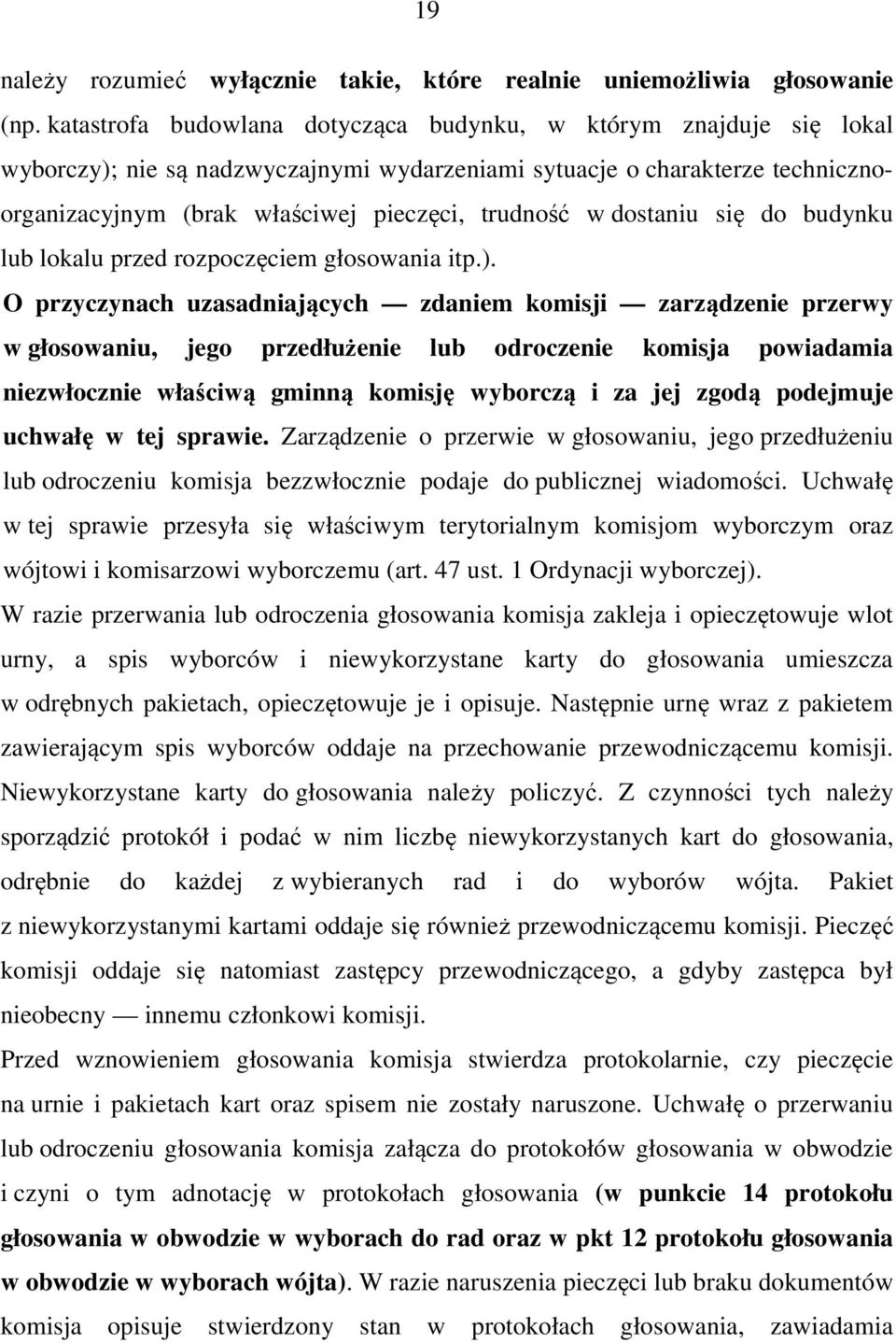 dostaniu się do budynku lub lokalu przed rozpoczęciem głosowania itp.).