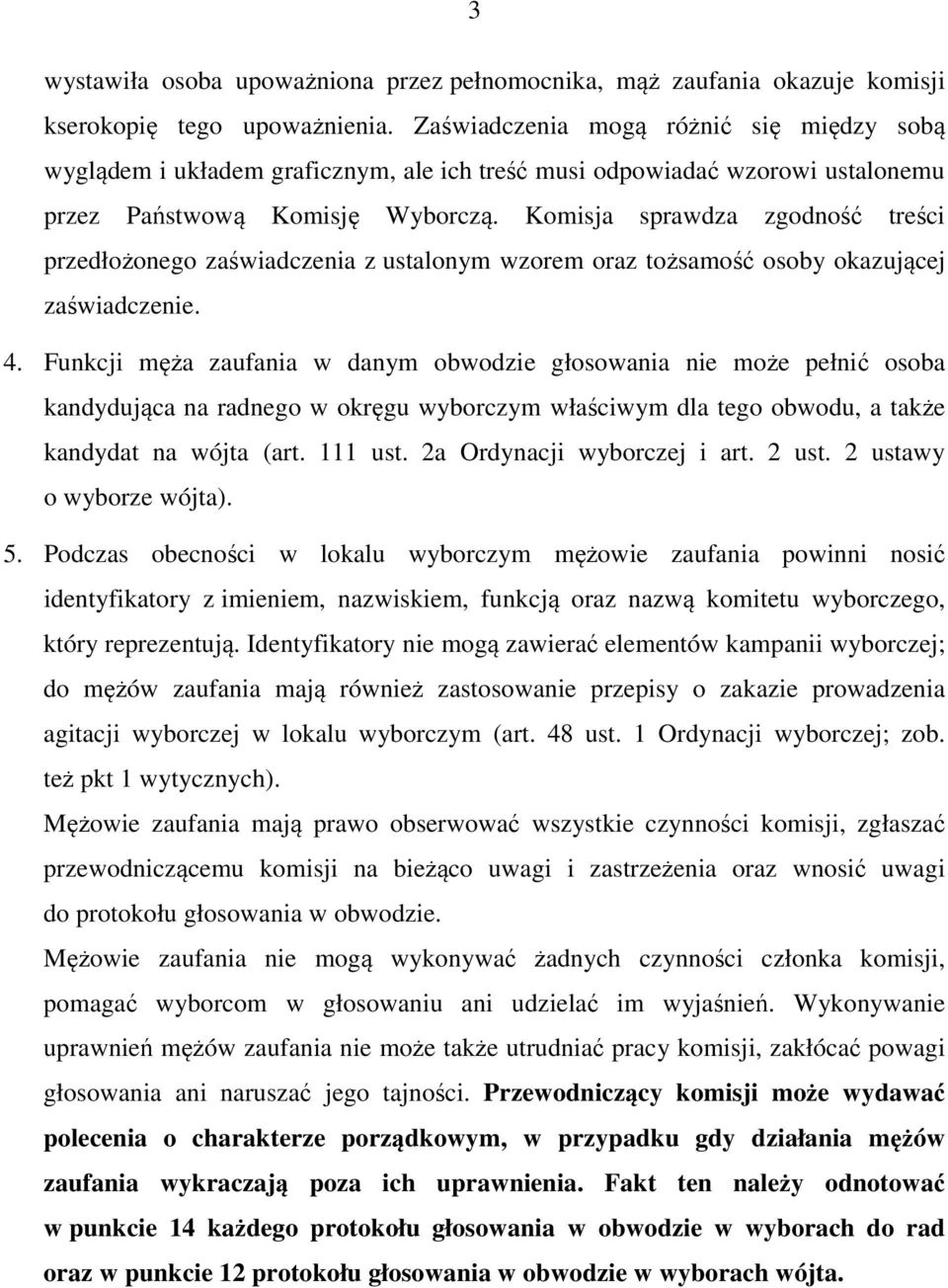 Komisja sprawdza zgodność treści przedłożonego zaświadczenia z ustalonym wzorem oraz tożsamość osoby okazującej zaświadczenie. 4.