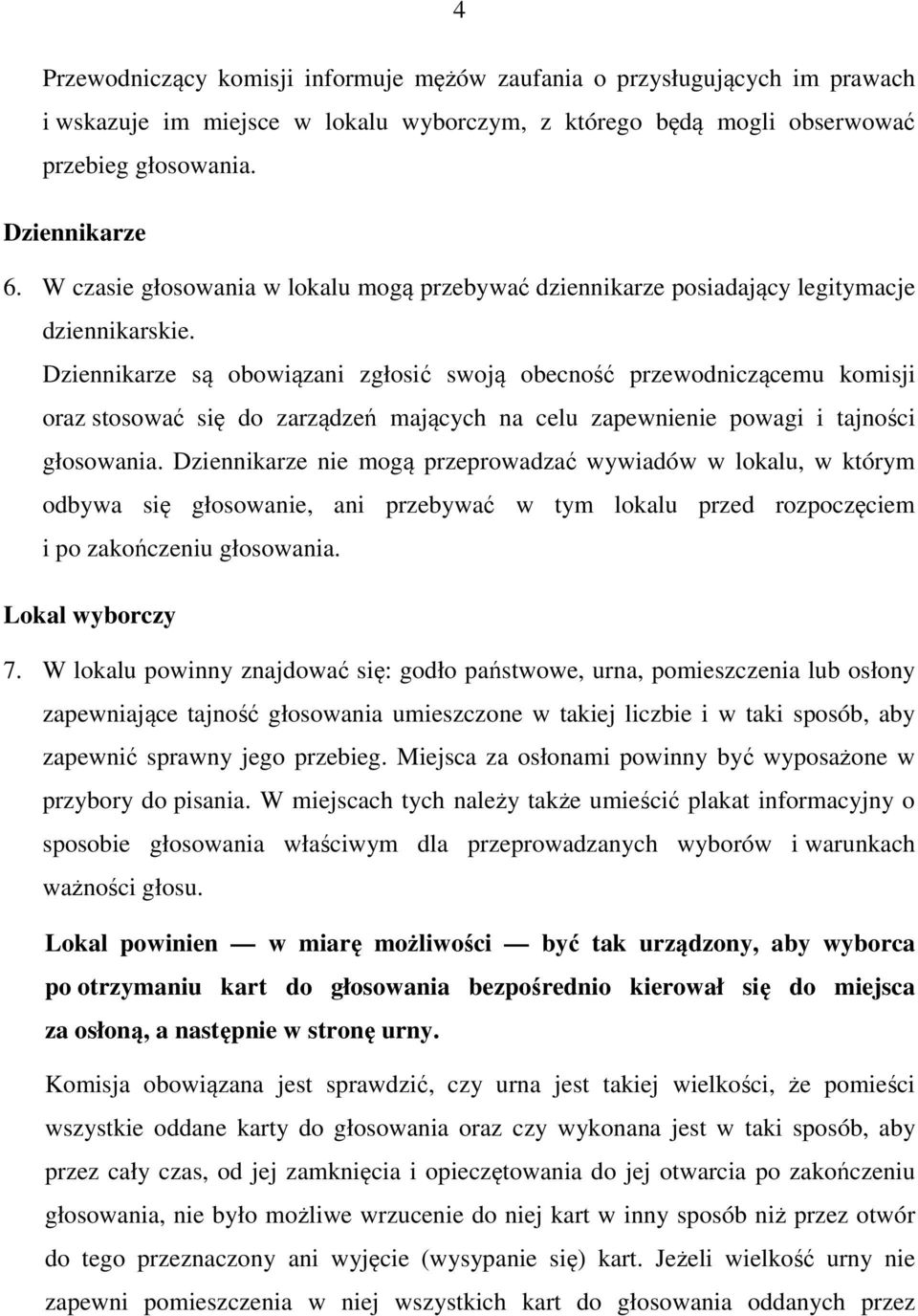 Dziennikarze są obowiązani zgłosić swoją obecność przewodniczącemu komisji oraz stosować się do zarządzeń mających na celu zapewnienie powagi i tajności głosowania.