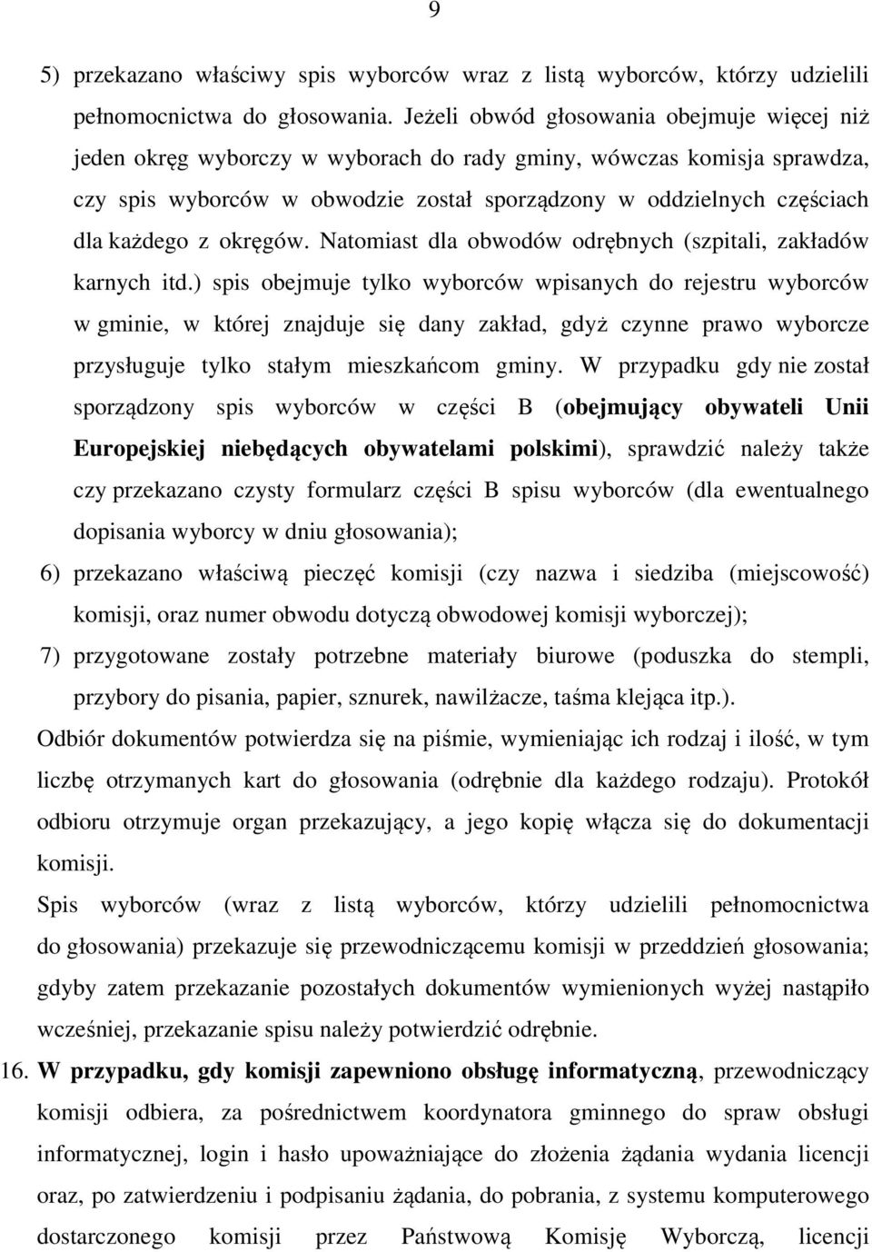 każdego z okręgów. Natomiast dla obwodów odrębnych (szpitali, zakładów karnych itd.
