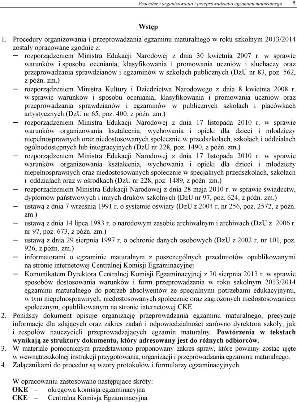 w sprawie warunków i sposobu oceniania, klasyfikowania i promowania uczniów i słuchaczy oraz przeprowadzania sprawdzianów i egzaminów w szkołach publicznych (DzU nr 83, poz. 562, z późn. zm.