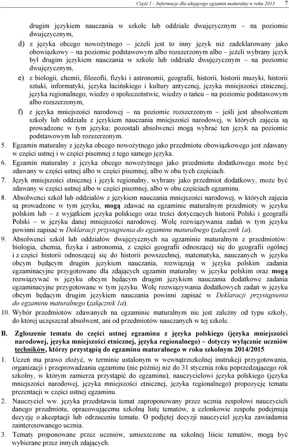 dwujęzycznym, e) z biologii, chemii, filozofii, fizyki i astronomii, geografii, historii, historii muzyki, historii sztuki, informatyki, języka łacińskiego i kultury antycznej, języka mniejszości