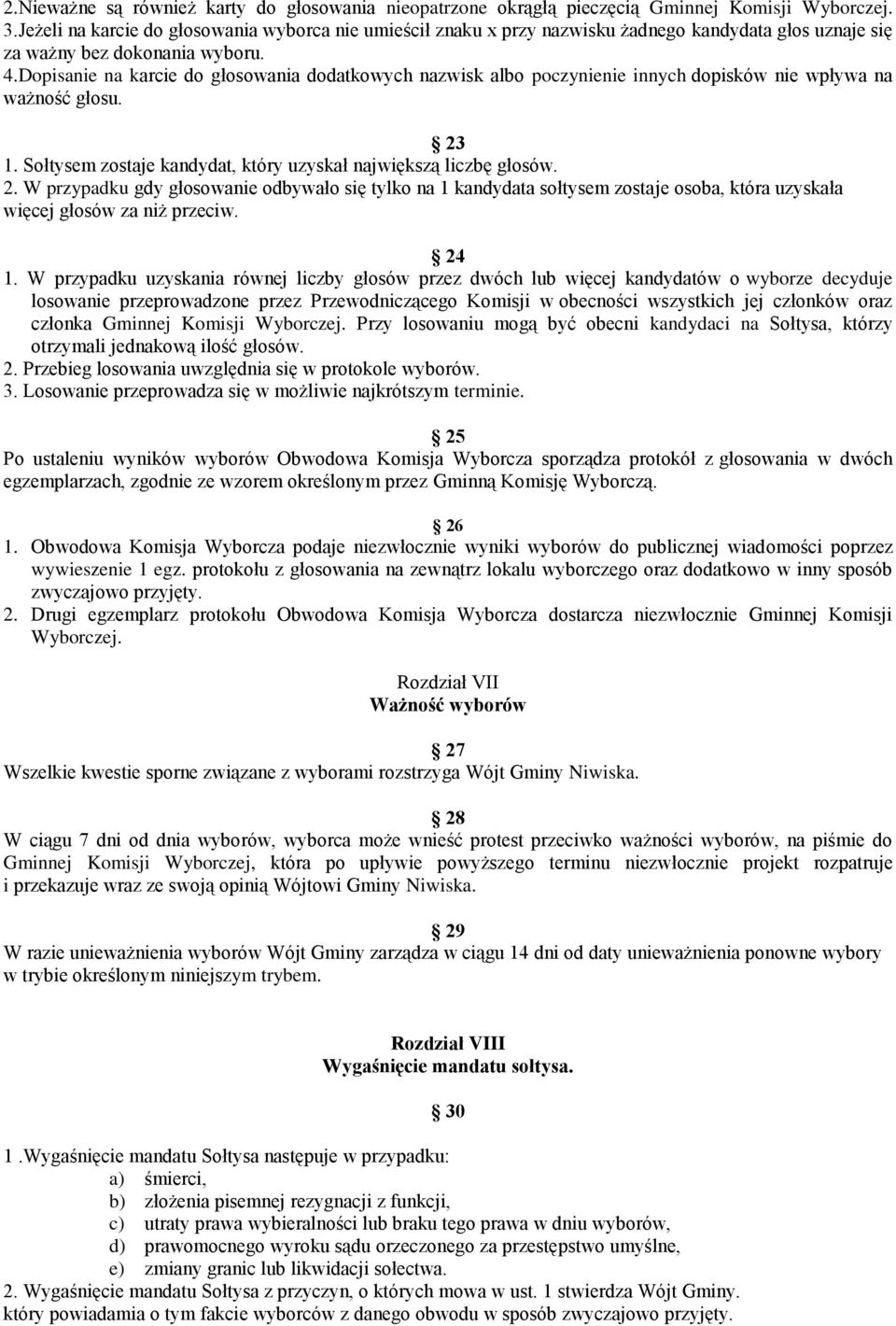 Dopisanie na karcie do głosowania dodatkowych nazwisk albo poczynienie innych dopisków nie wpływa na ważność głosu. 23