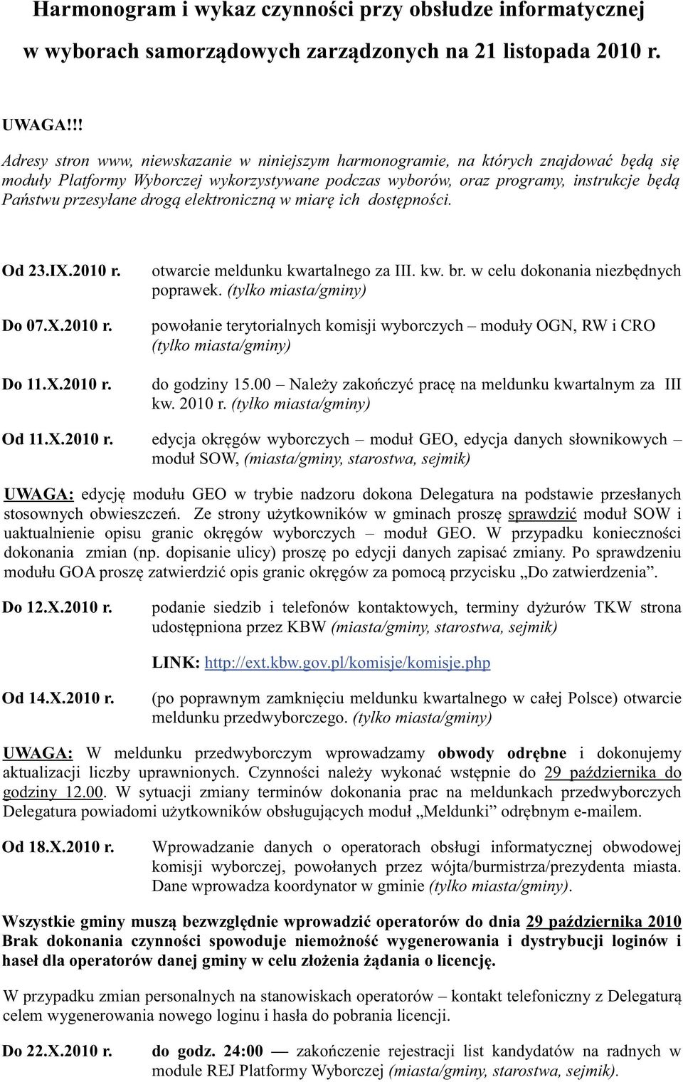 przesyłane drogą elektroniczną w miarę ich dostępności. Od 23.IX.2010 r. Do 07.X.2010 r. Do 11.X.2010 r. otwarcie meldunku kwartalnego za III. kw. br. w celu dokonania niezbędnych poprawek.
