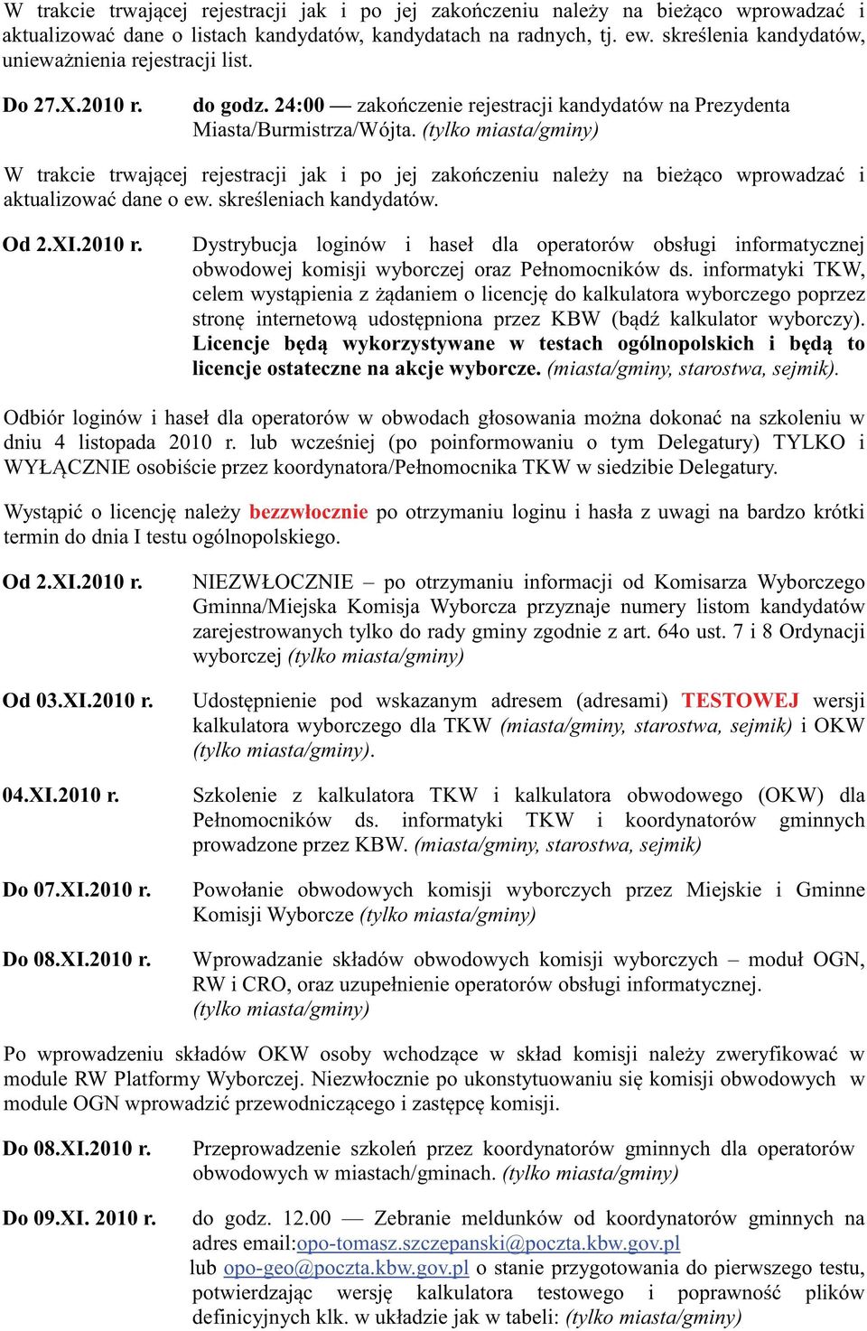 W trakcie trwającej rejestracji jak i po jej zakończeniu należy na bieżąco wprowadzać i aktualizować dane o ew. skreśleniach kandydatów. Od 2.XI.2010 r.
