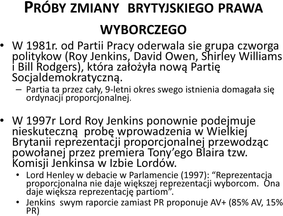 Partia ta przez cały, 9-letni okres swego istnienia domagała się ordynacji proporcjonalnej.