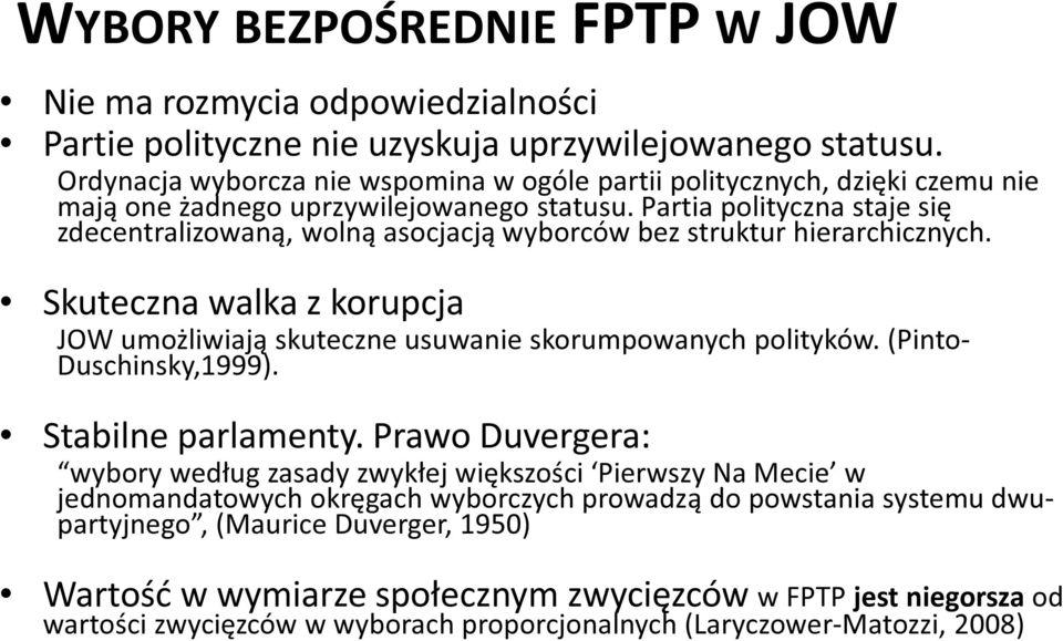 Partia polityczna staje się zdecentralizowaną, wolną asocjacją wyborców bez struktur hierarchicznych. Skuteczna walka z korupcja JOW umożliwiają skuteczne usuwanie skorumpowanych polityków.