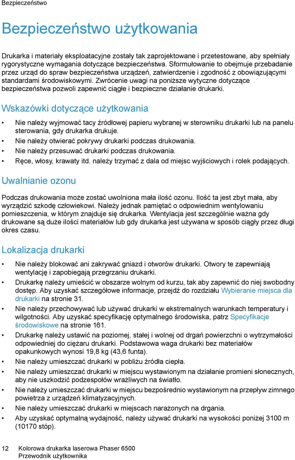 Zwrócenie uwagi na poniższe wytyczne dotyczące bezpieczeństwa pozwoli zapewnić ciągłe i bezpieczne działanie drukarki.