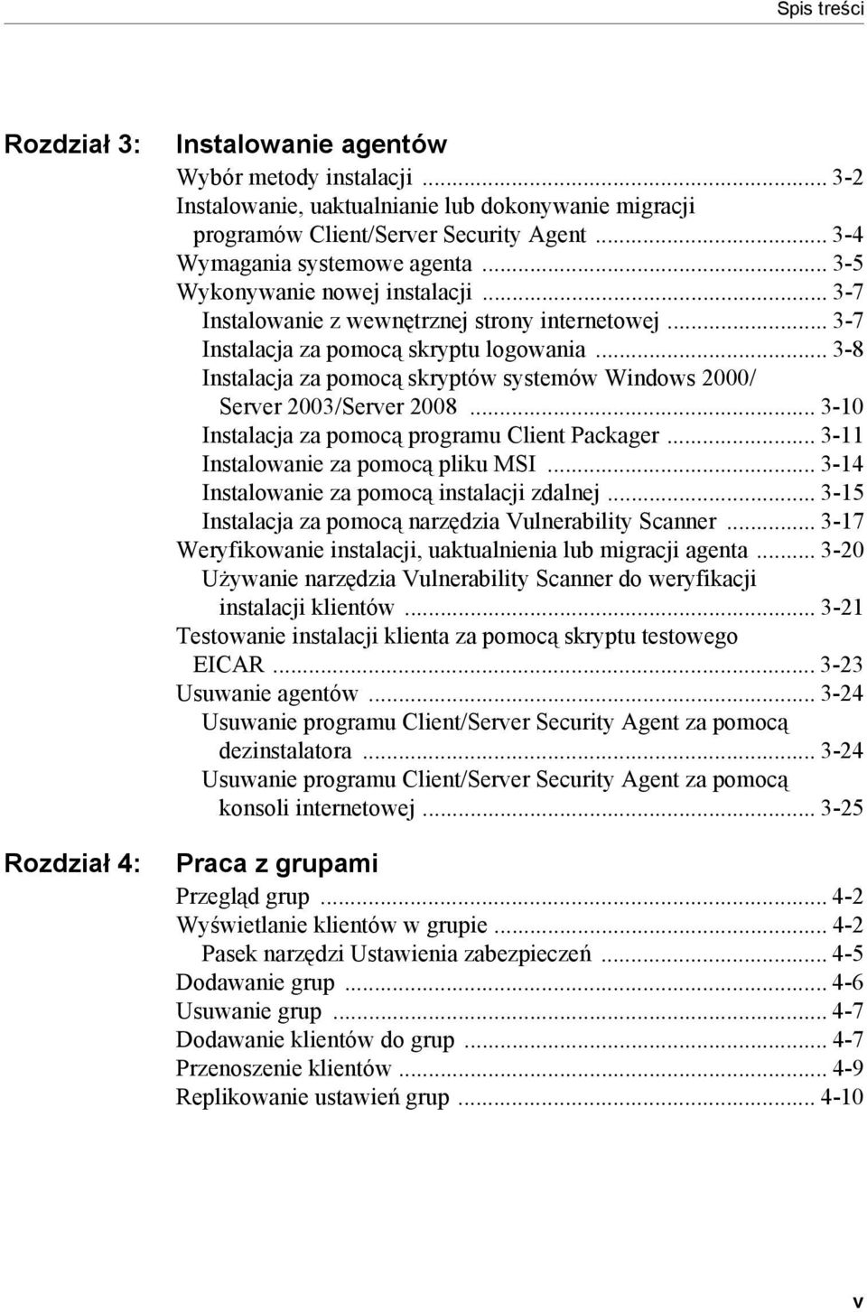 .. 3-8 Instalacja za pomocą skryptów systemów Windows 2000/ Server 2003/Server 2008... 3-10 Instalacja za pomocą programu Client Packager... 3-11 Instalowanie za pomocą pliku MSI.