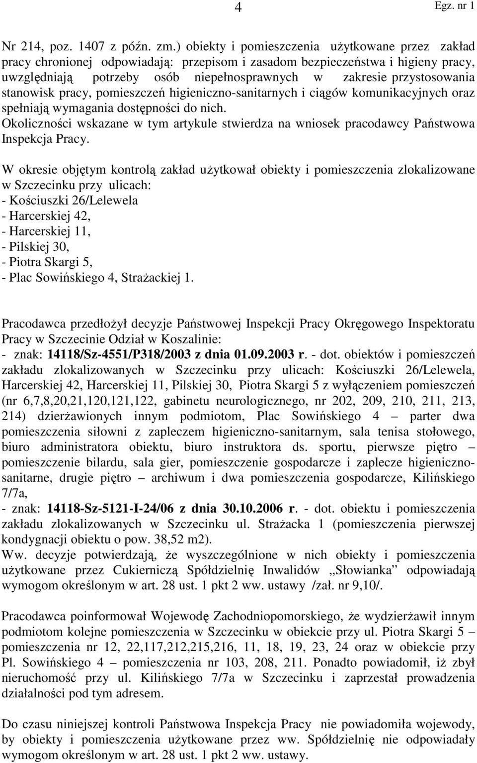 przystosowania stanowisk pracy, pomieszczeń higieniczno-sanitarnych i ciągów komunikacyjnych oraz spełniają wymagania dostępności do nich.