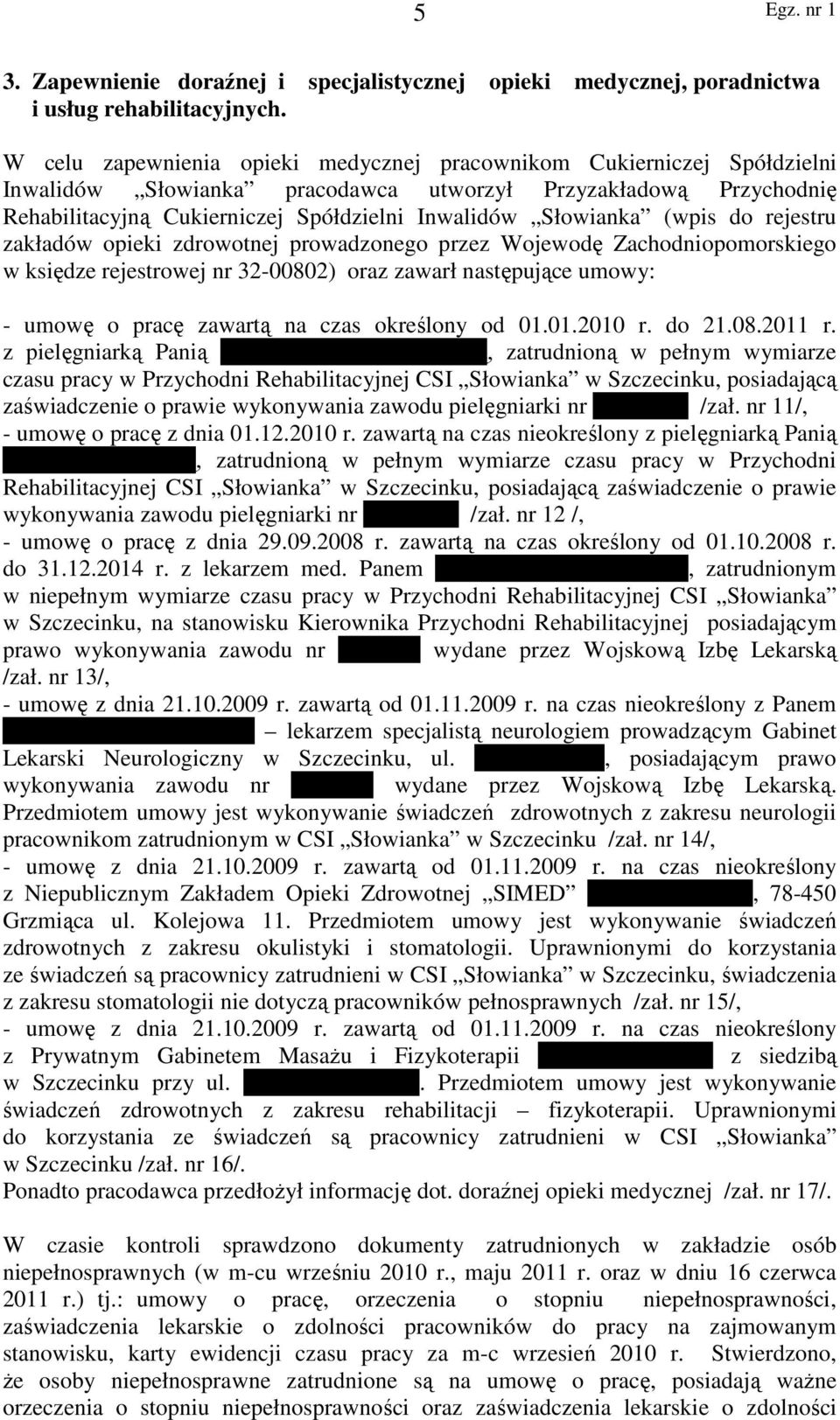 (wpis do rejestru zakładów opieki zdrowotnej prowadzonego przez Wojewodę Zachodniopomorskiego w księdze rejestrowej nr 32-00802) oraz zawarł następujące umowy: - umowę o pracę zawartą na czas